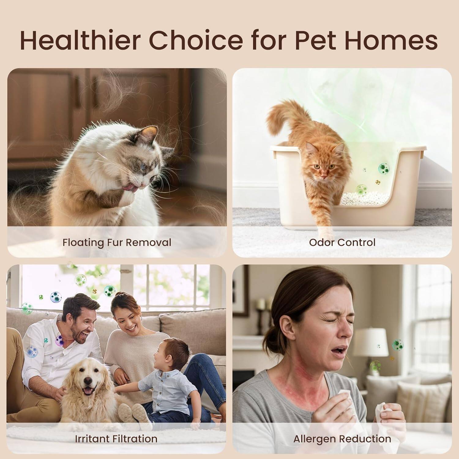 Healthier Choice for Pet Homes

- Floating Fur Removal
- Odor Control
- Irritant Filtration
- Allergen Reduction