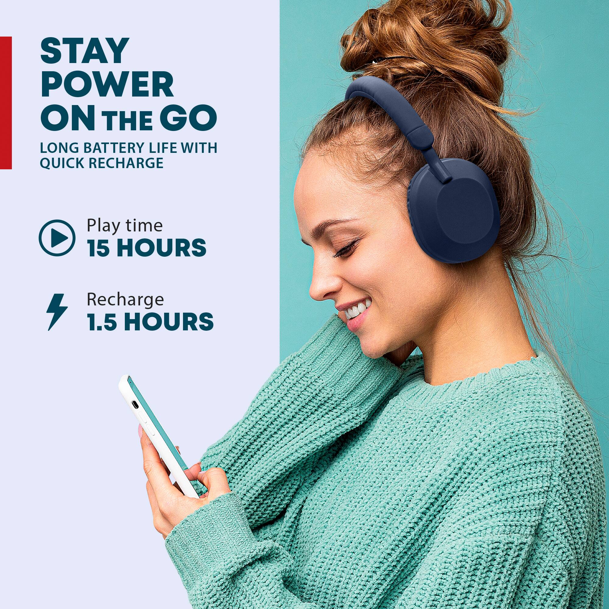STAY POWER ON THE GO  
LONG BATTERY LIFE WITH QUICK RECHARGE  

Play time 15 HOURS  
Recharge 1.5 HOURS