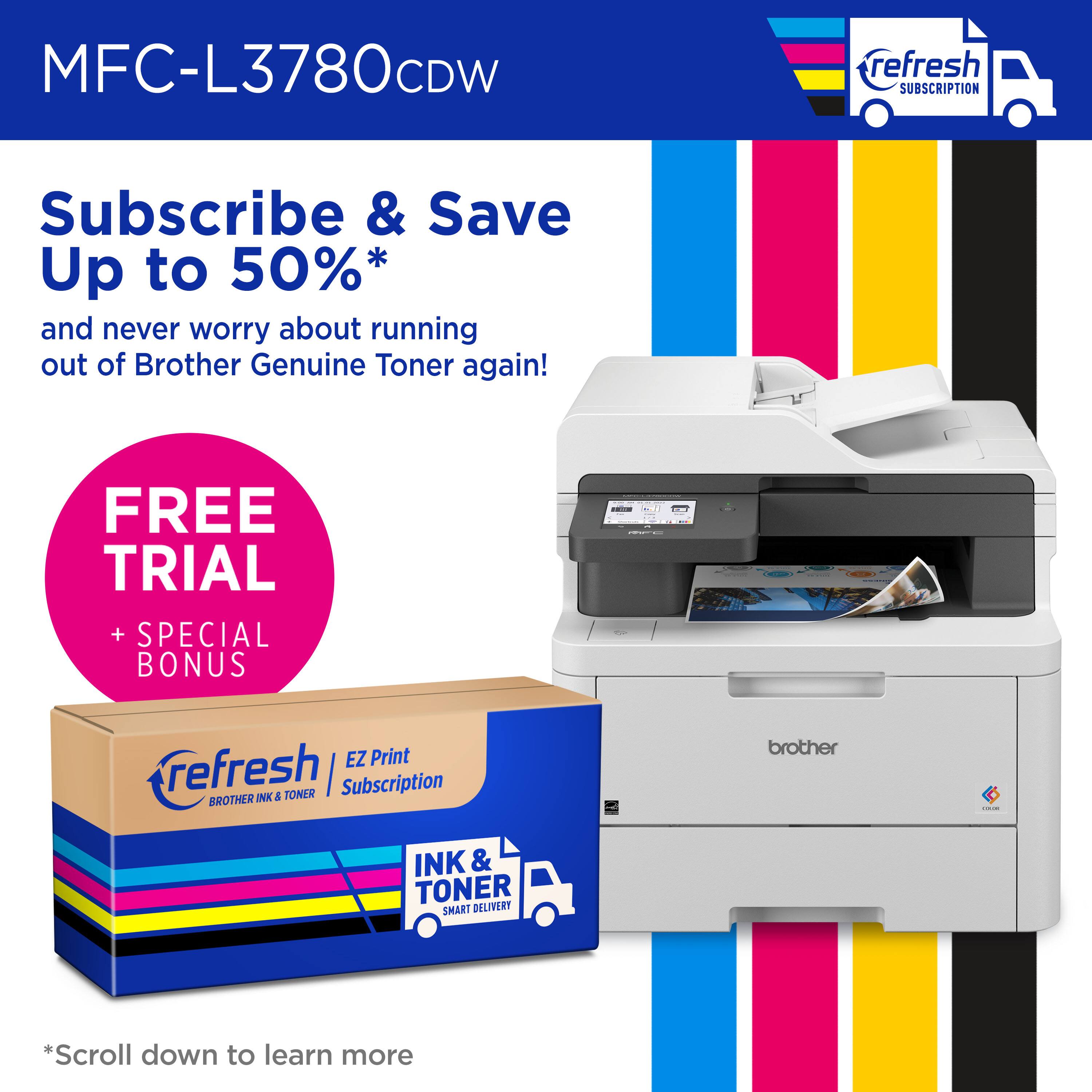 MFC-L3780CDW refresh Subscribe & Save Up to 50%* and never worry about running out of Brother Genuine Toner again! FREE TRIAL + SPECIAL BONUS I: EZ Print refresh Subscription BROTHER INK & TONER brother | INK & TONER SMART DELIVERY *Scroll down to learn more