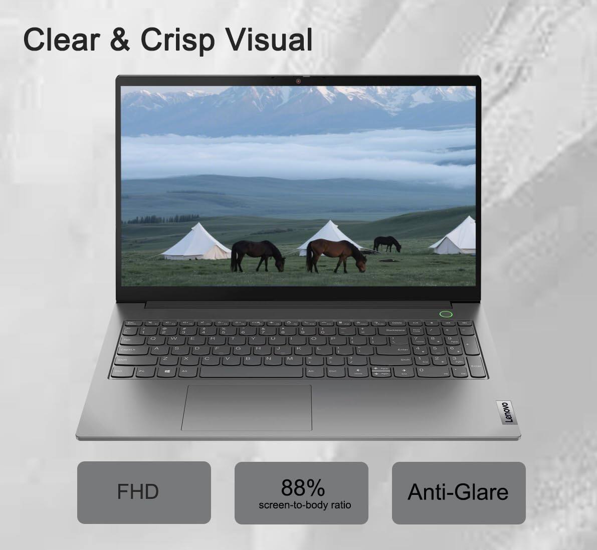 Clear & Crisp Visual

FHD  
88% screen-to-body ratio  
Anti-Glare