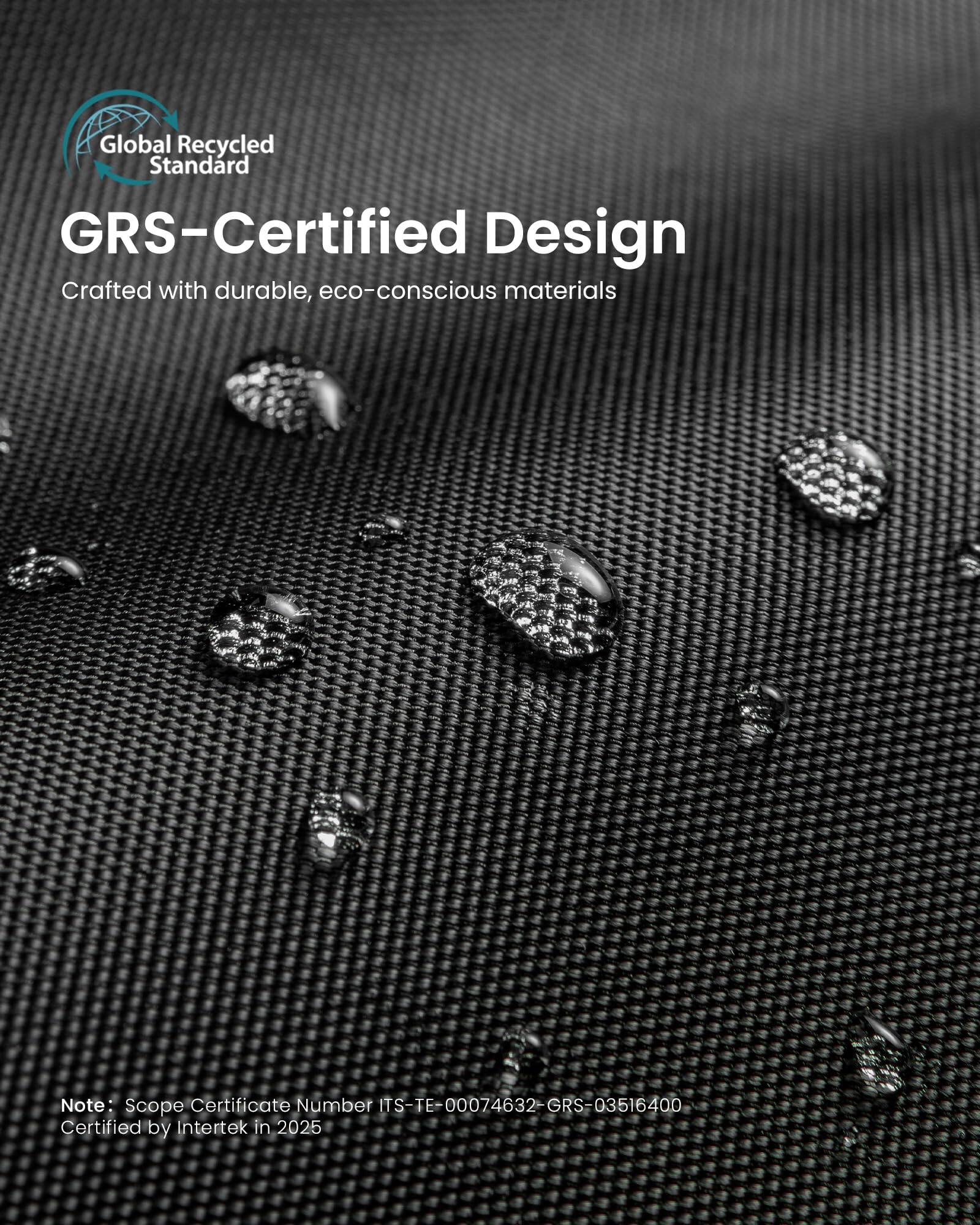 Global Recycled Standard GRS-Certified Design  
Crafted with durable, eco-conscious materials  

Note: Scope Certificate Number TS-TE-00074632-GRS-03516400  
Certified by Intertek in 2025