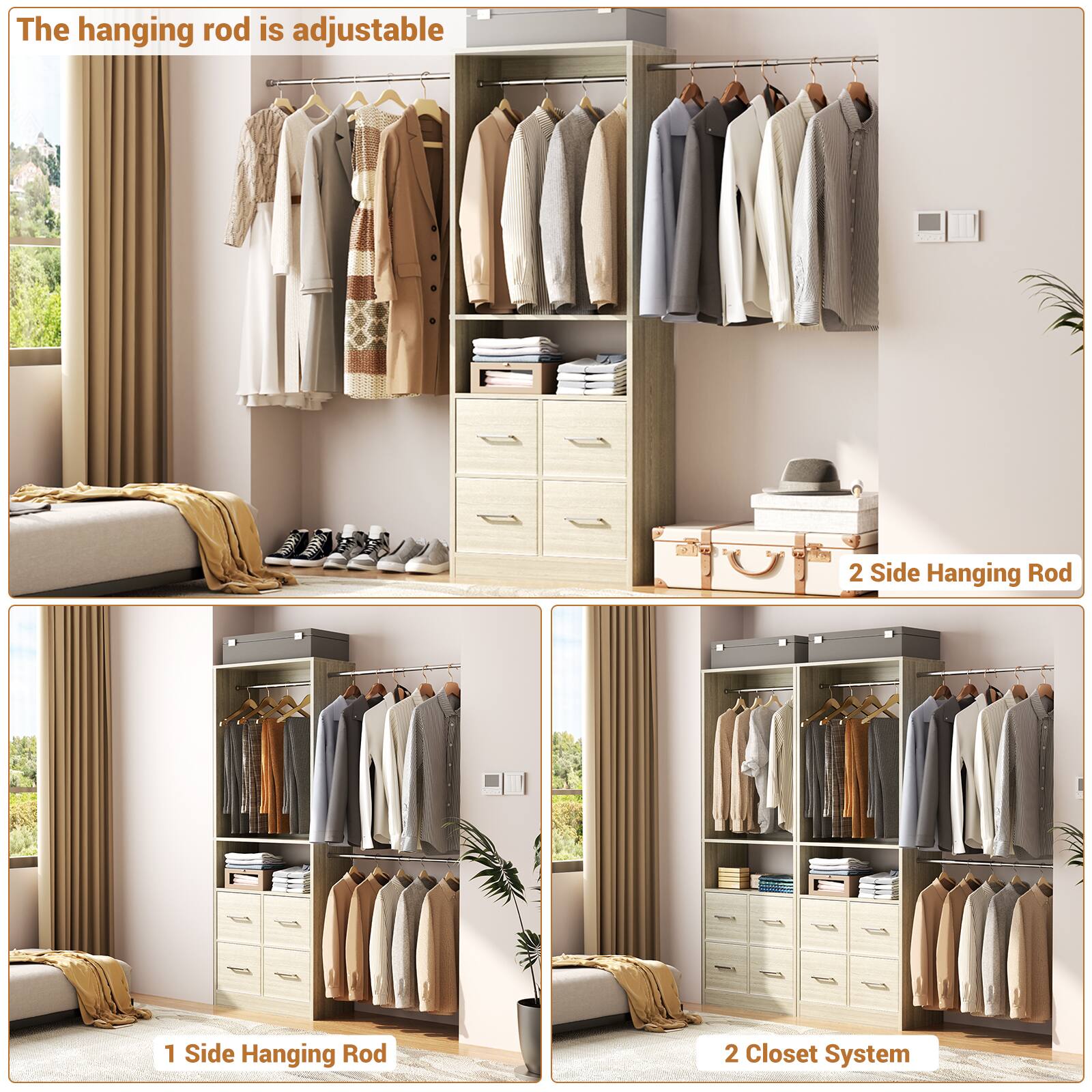 The hanging rod is adjustable

2 Side Hanging Rod

1 Side Hanging Rod

2 Closet System