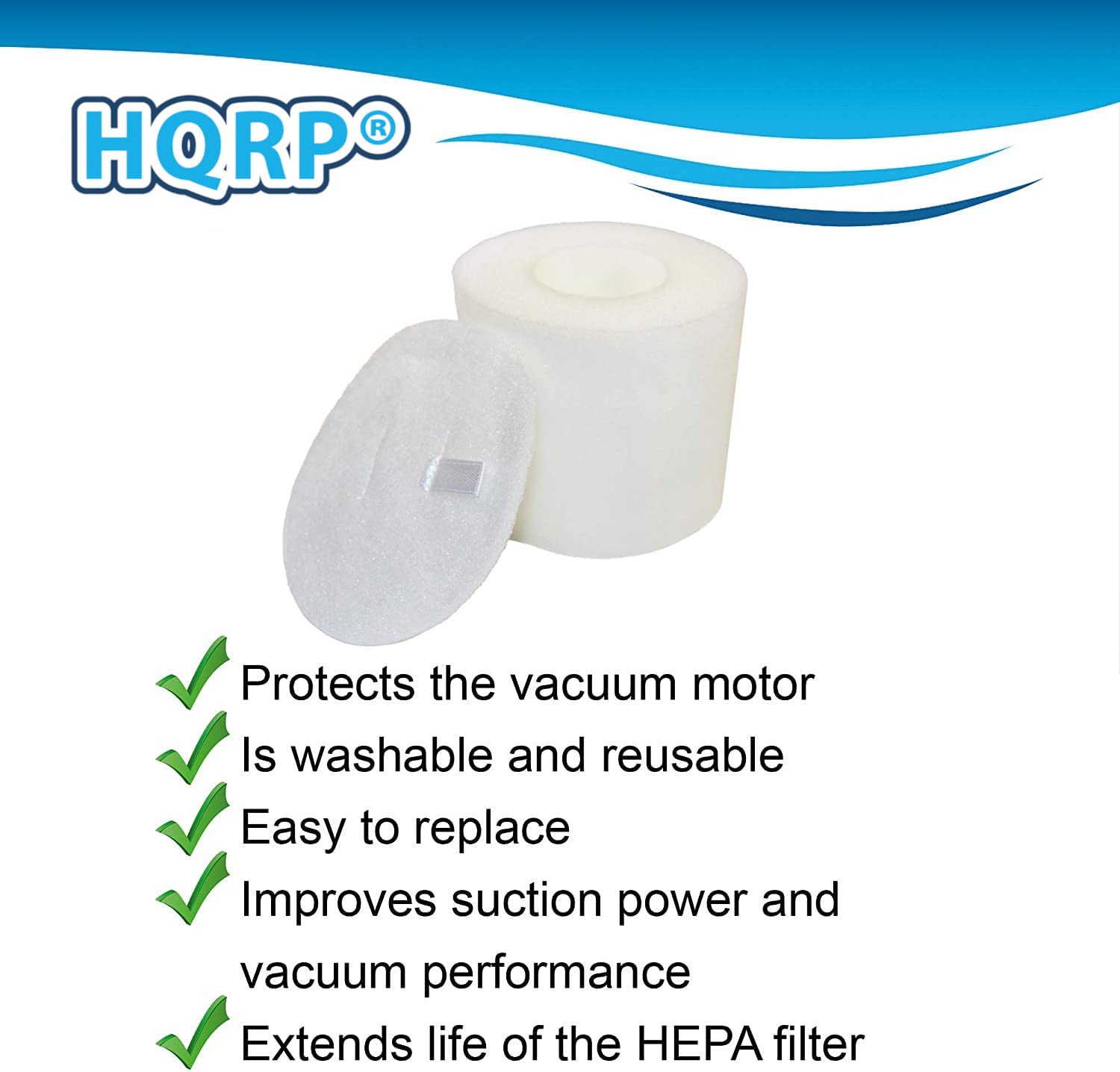 HQRP®

- Protects the vacuum motor
- Is washable and reusable
- Easy to replace
- Improves suction power and vacuum performance
- Extends life of the HEPA filter