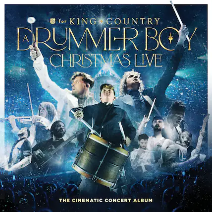 for KING + COUNTRY
DRUMMER BOY
CHRISTMAS LIVE
THE CINEMATIC CONCERT ALBUM