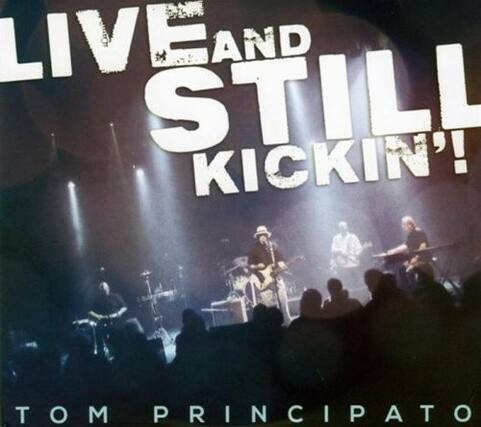 LIVE AND STILL KICKIN'!
TOM PRINCIPATO