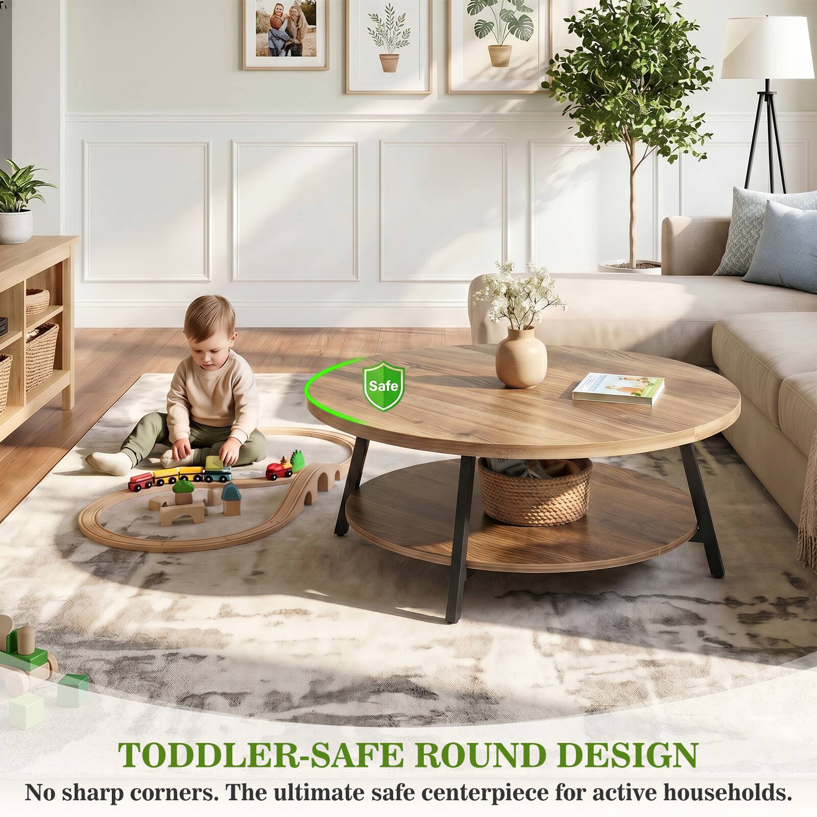 Safe DO00n00 TODDLER-SAFE ROUND DESIGN No sharp corners. The ultimate safe centerpiece for active households.