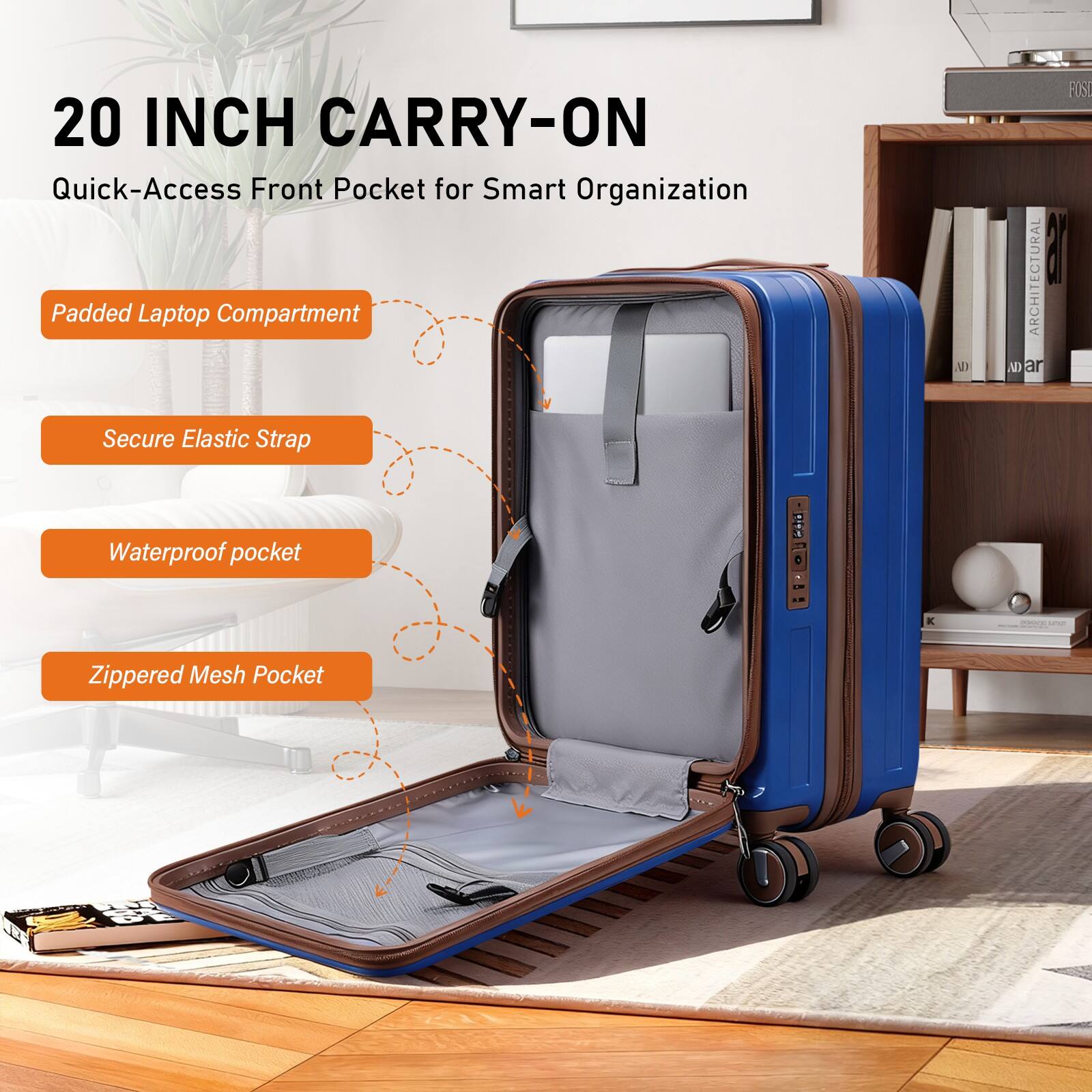 20 INCH CARRY-ON

Quick-Access Front Pocket for Smart Organization

- Padded Laptop Compartment
- Secure Elastic Strap
- Waterproof Pocket
- Zippered Mesh Pocket