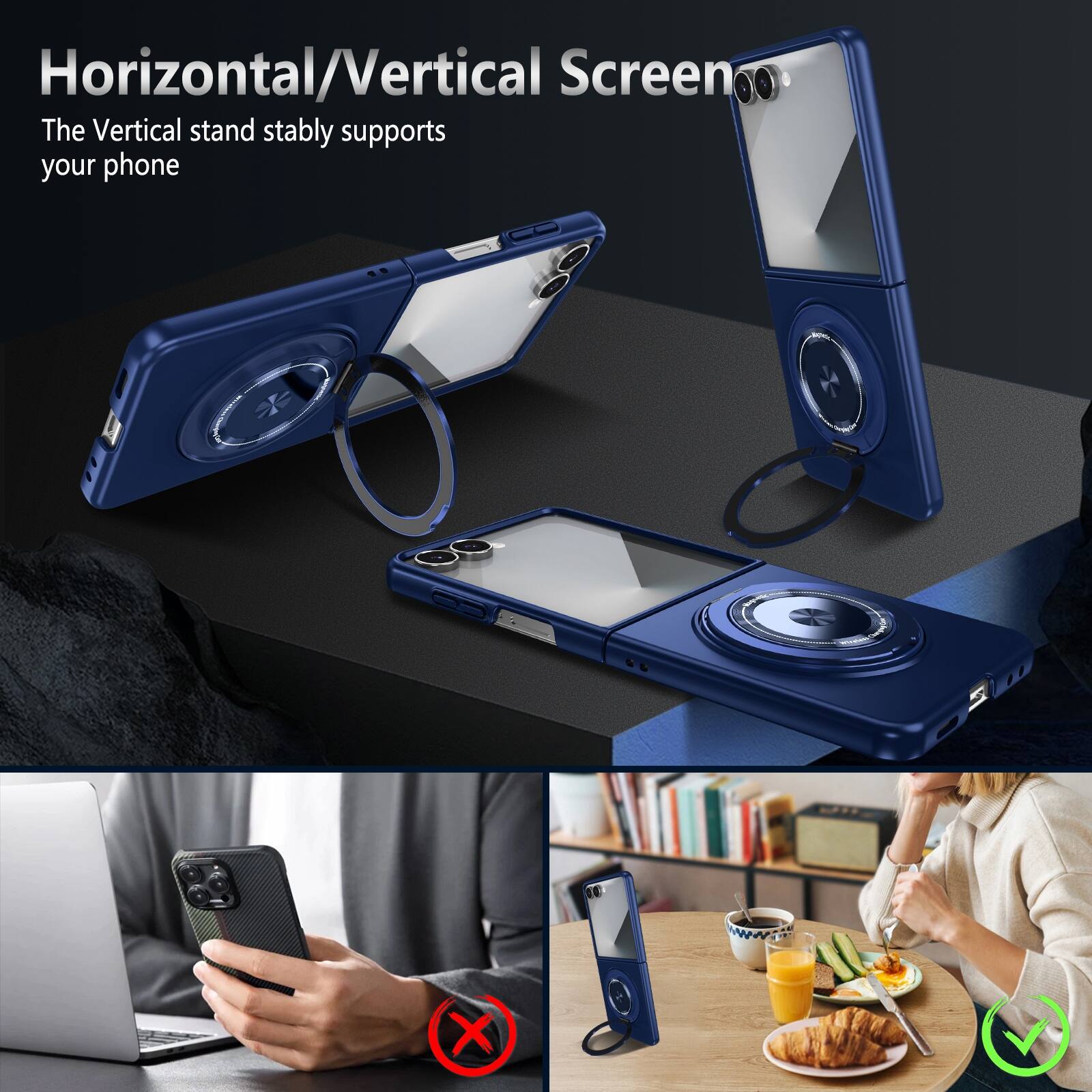 Horizontal/Vertical Screen  
The Vertical stand stably supports your phone