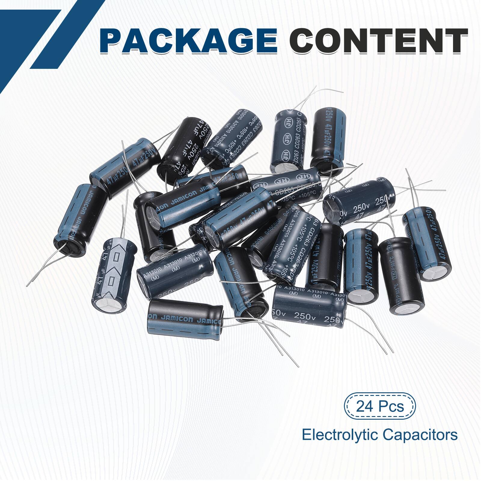 PACKAGE CONTENT

24 Pcs Electrolytic Capacitors

- 013090 05C 250v A33010 0263 CD263 47uF 250v +105C
- 010 CD263
- 010 CD263 47uF 250v +105C
- 0400 010 PC
- 010 CD263 47uF 250v +105C
- 010 CD263 47uF 250v +105C
- 010 CD263 47uF 250v +105C
- 010 CD263 47uF 250v +105C
- 010 CD263 47uF 250v +105C
- 010 CD263 47uF 250v +105