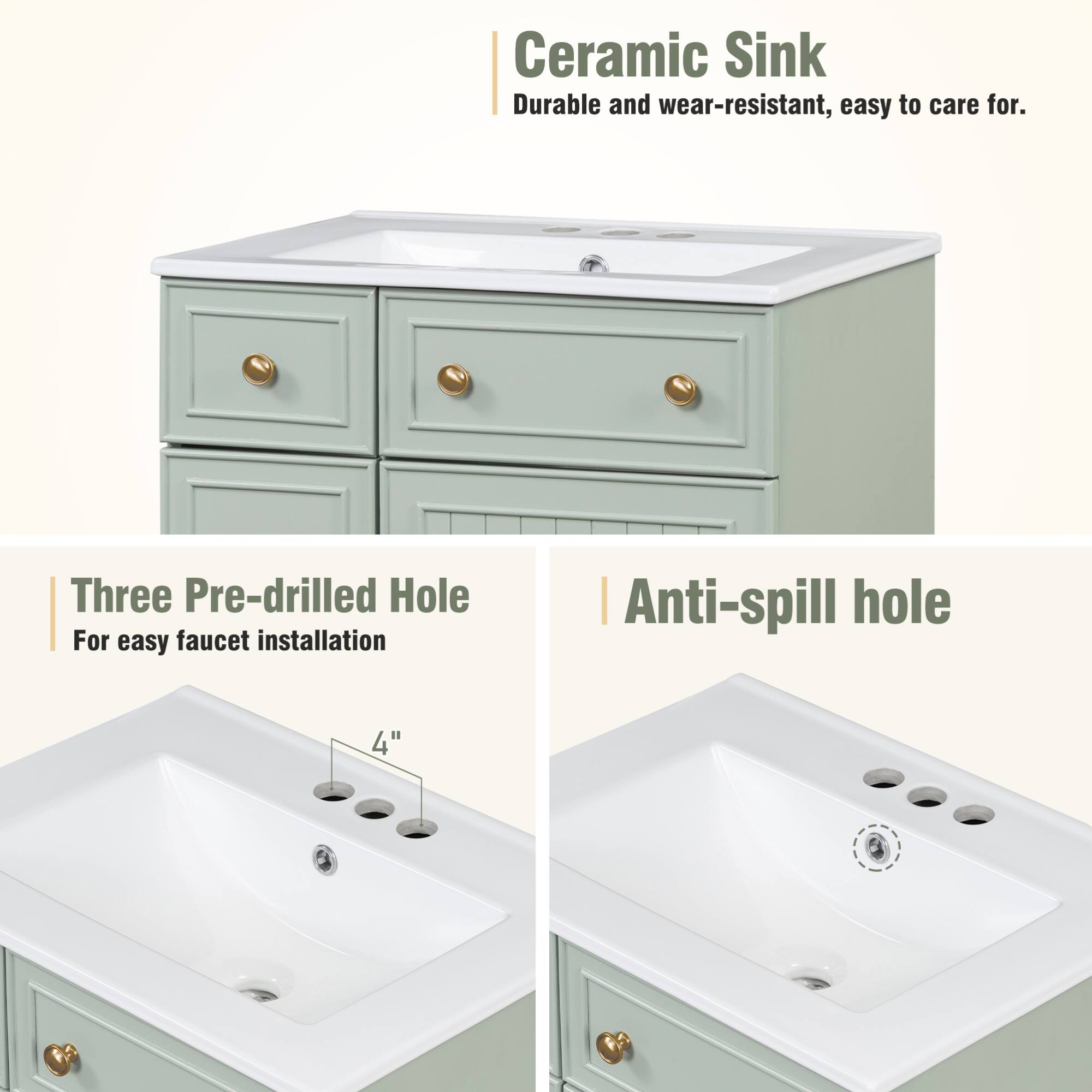 Ceramic Sink  
Durable and wear-resistant, easy to care for.

Three Pre-drilled Hole  
For easy faucet installation

Anti-spill hole