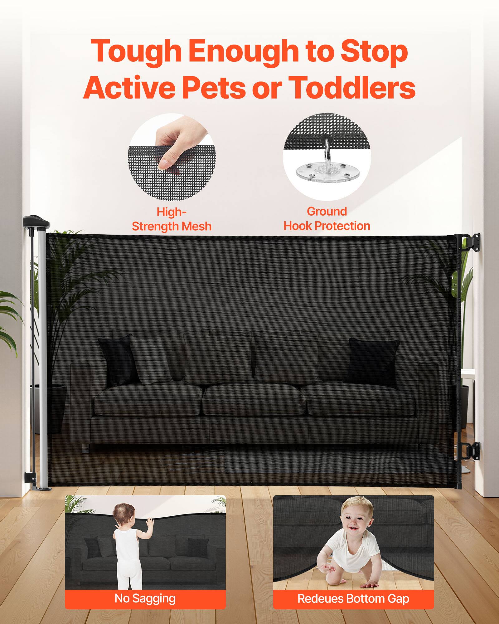Tough Enough to Stop Active Pets or Toddlers

- High-Strength Mesh
- Ground Hook Protection
- No Sagging
- Reduces Bottom Gap