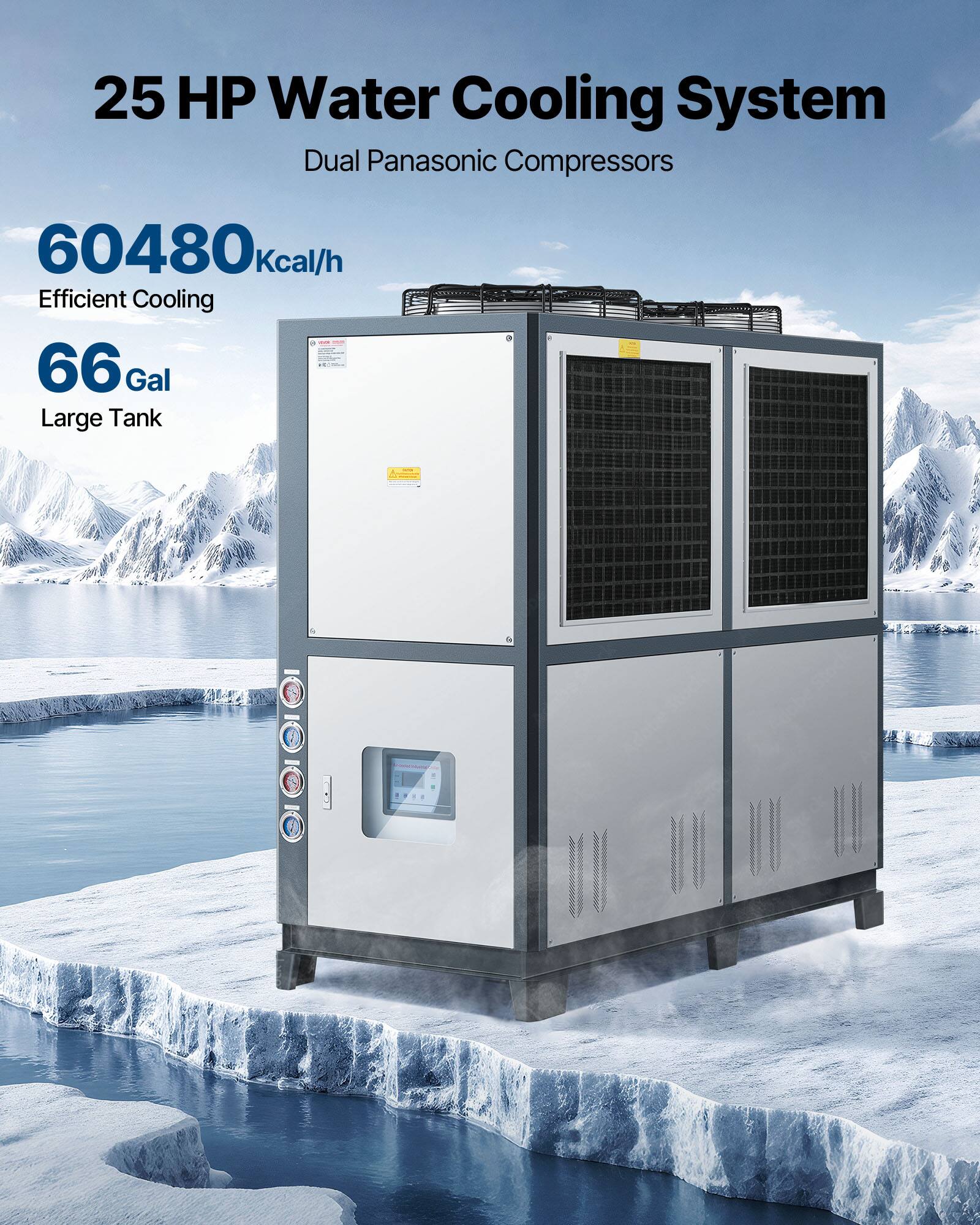 25 HP Water Cooling System  
Dual Panasonic Compressors  
60480 kcal/h  
Efficient Cooling  
66 Gal Large Tank