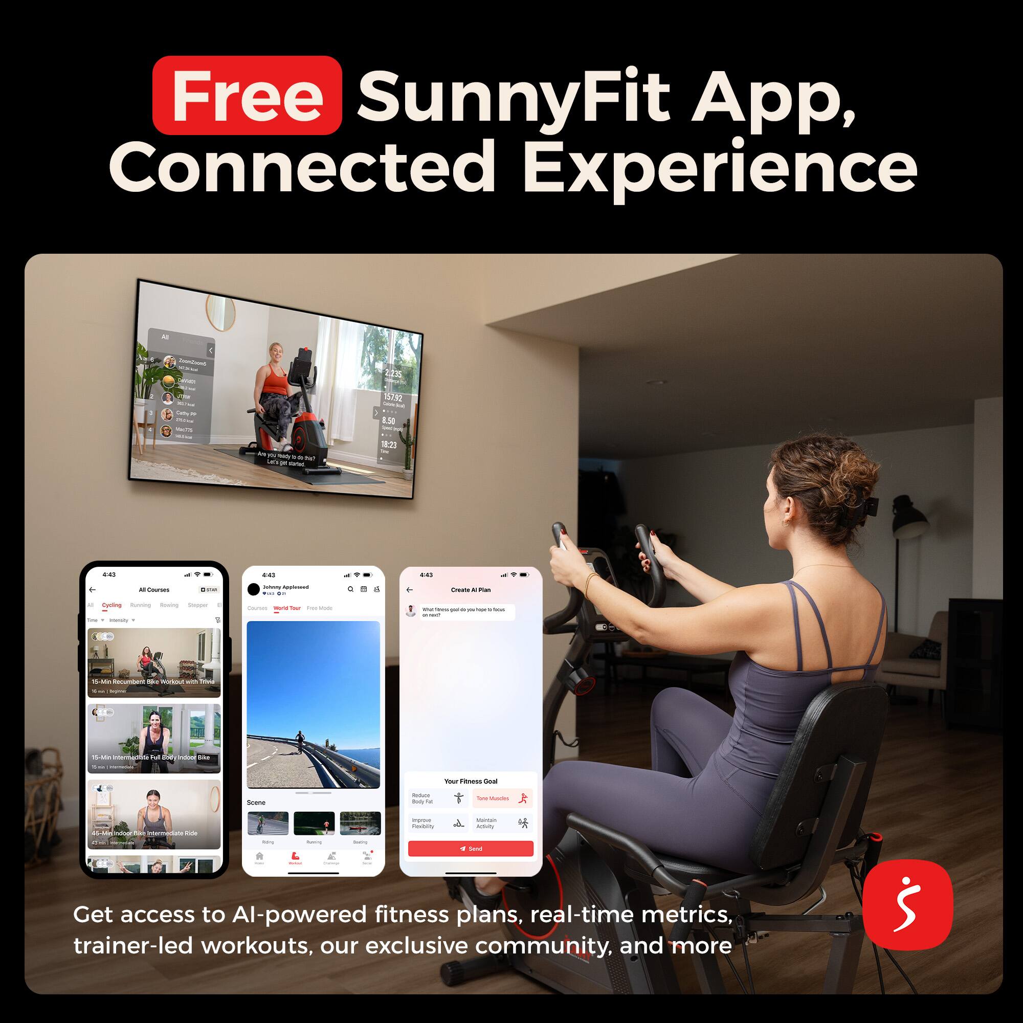 Free SunnyFit App, Connected Experience

Get access to AI-powered fitness plans, real-time metrics, trainer-led workouts, our exclusive community, and more