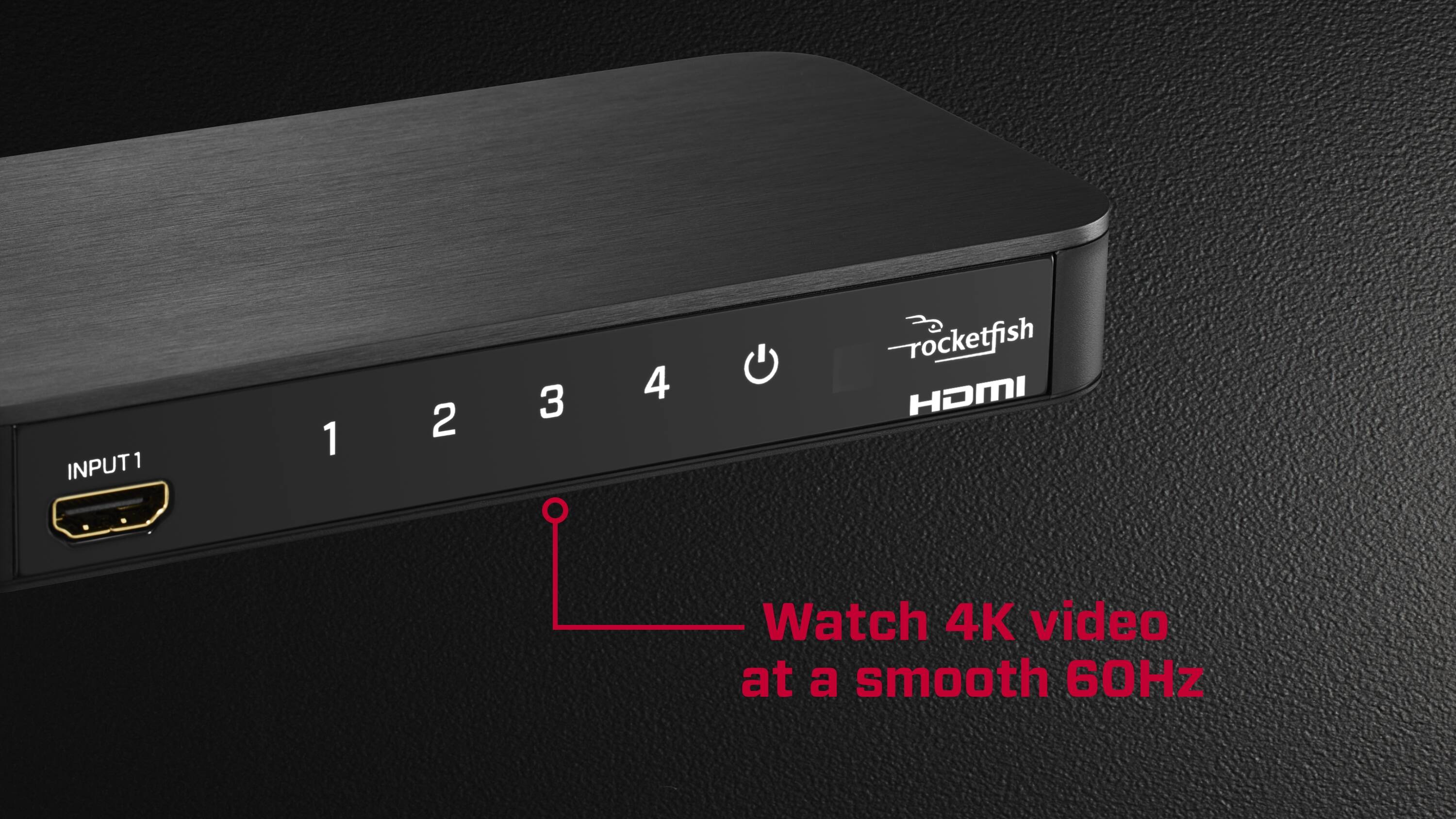 INPUT1 1 2 3 4 rocketfish HOMI Watch 4K video at a smooth 60Hz