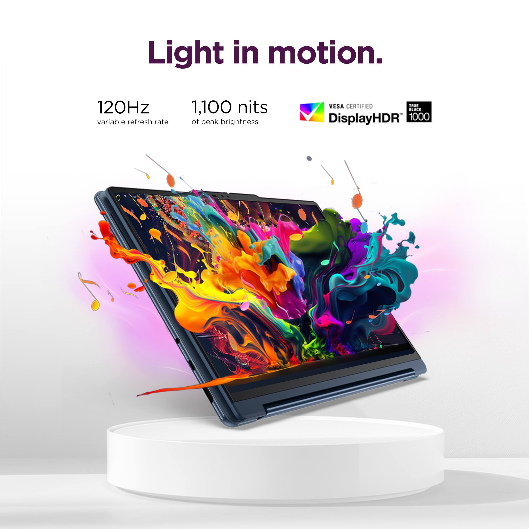 Light in motion.  
120Hz variable refresh rate  
1,100 nits of peak brightness  
VESA CERTIFIED  
DisplayHDR 1000