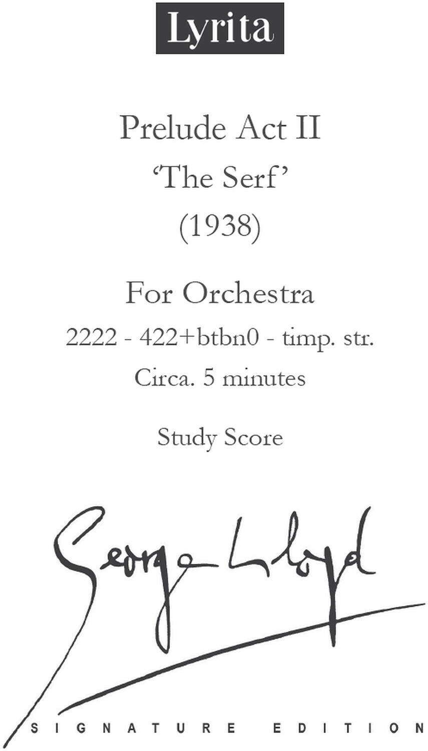 Lyrita  
Prelude Act II  
“The Serf”  
(1938)  

For Orchestra  
2222 - 422+btbn0 - timp. str.  
Circa. 5 minutes  

Study Score  

Signature Edition  

Signed by: [Signature]