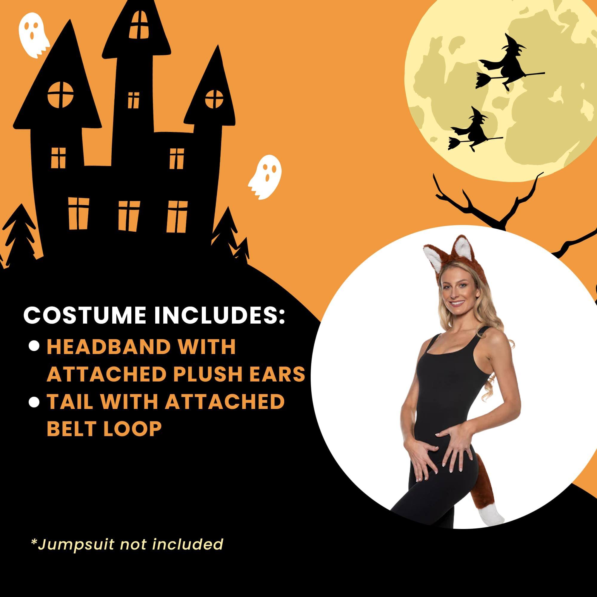 COSTUME INCLUDES:  
- HEADBAND WITH ATTACHED PLUSH EARS  
- TAIL WITH ATTACHED BELT LOOP  

*Jumpsuit not included