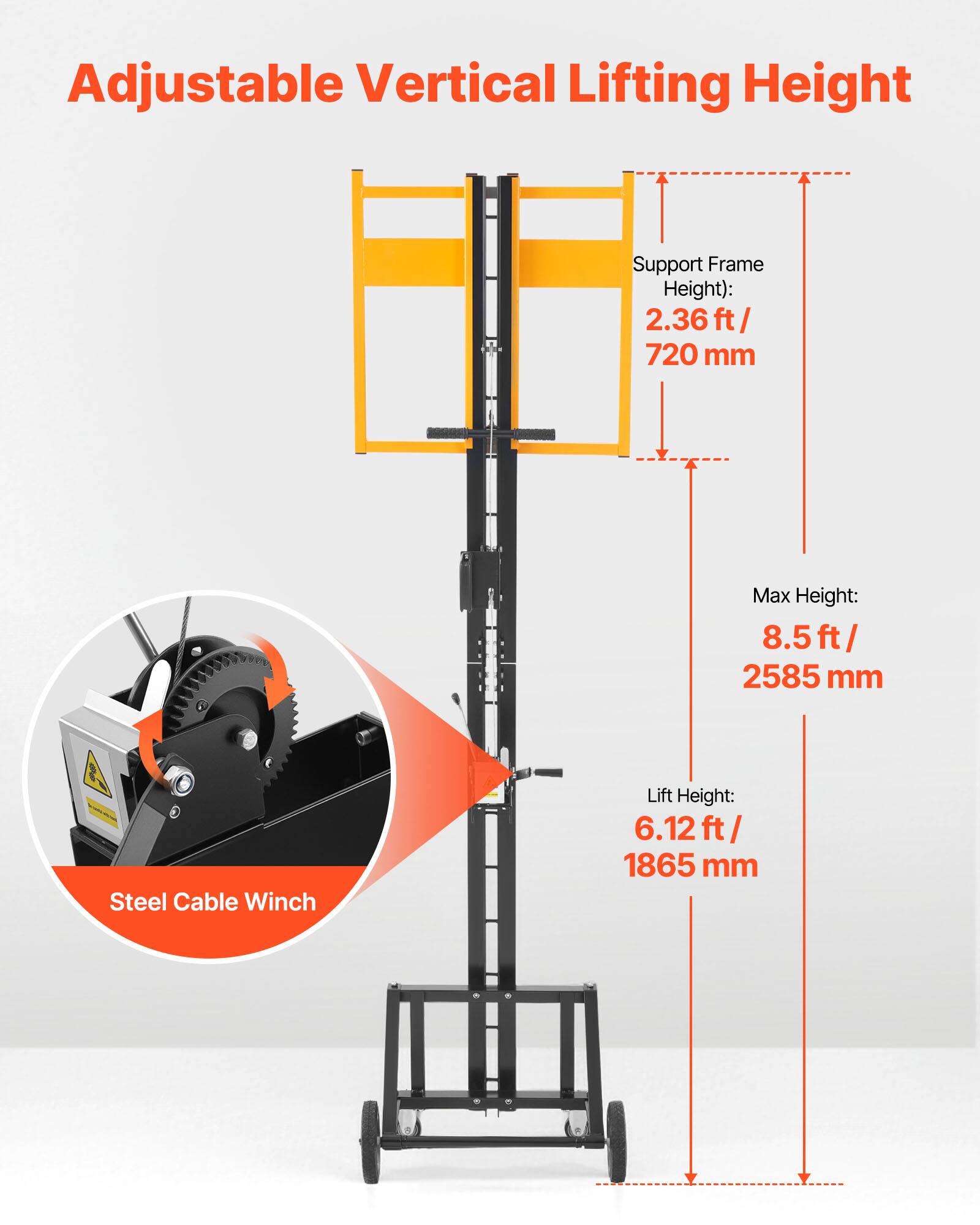 Adjustable Vertical Lifting Height

- Support Frame Height: 2.36 ft / 720 mm
- Max Height: 8.5 ft / 2585 mm
- Lift Height: 6.12 ft / 1865 mm

Steel Cable Winch