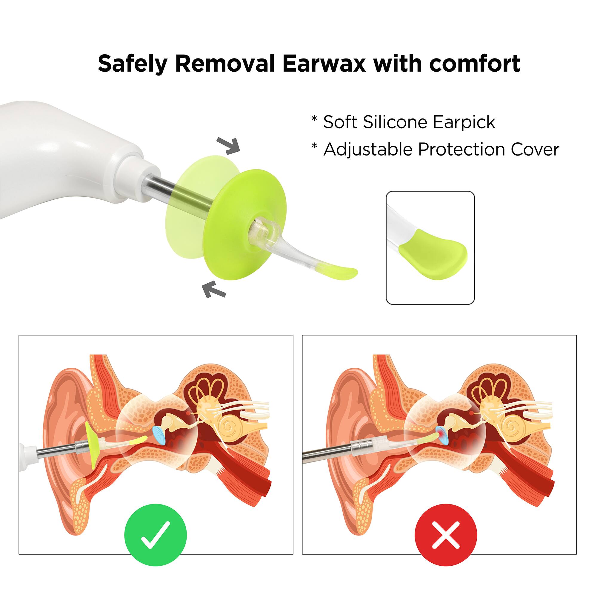 Safely Removal Earwax with comfort  
* Soft Silicone Earpick  
* Adjustable Protection Cover