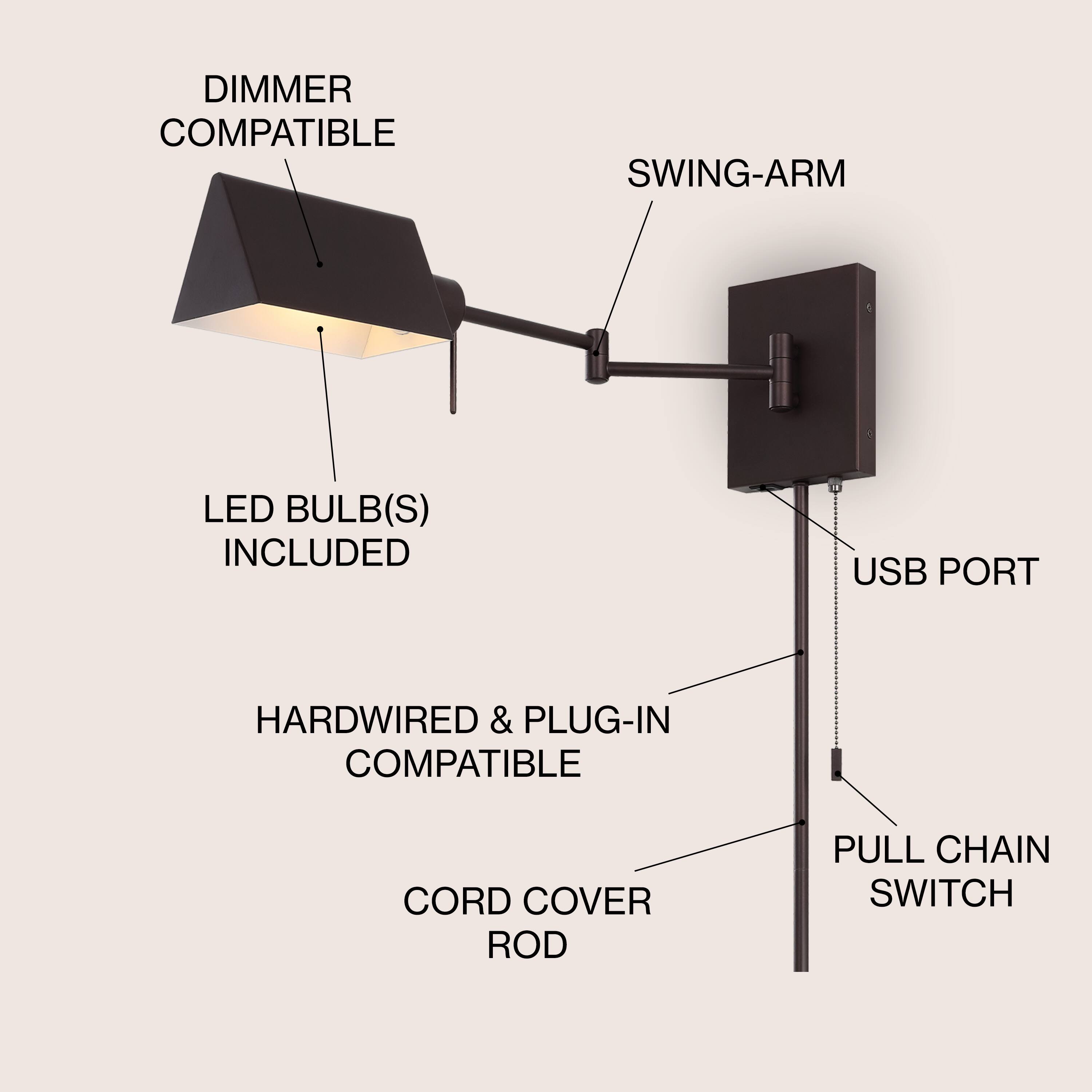 DIMMER COMPATIBLE  
SWING-ARM  
LED BULB(S) INCLUDED  
USB PORT  
HARDWIRED & PLUG-IN COMPATIBLE  
CORD COVER ROD  
PULL CHAIN SWITCH
