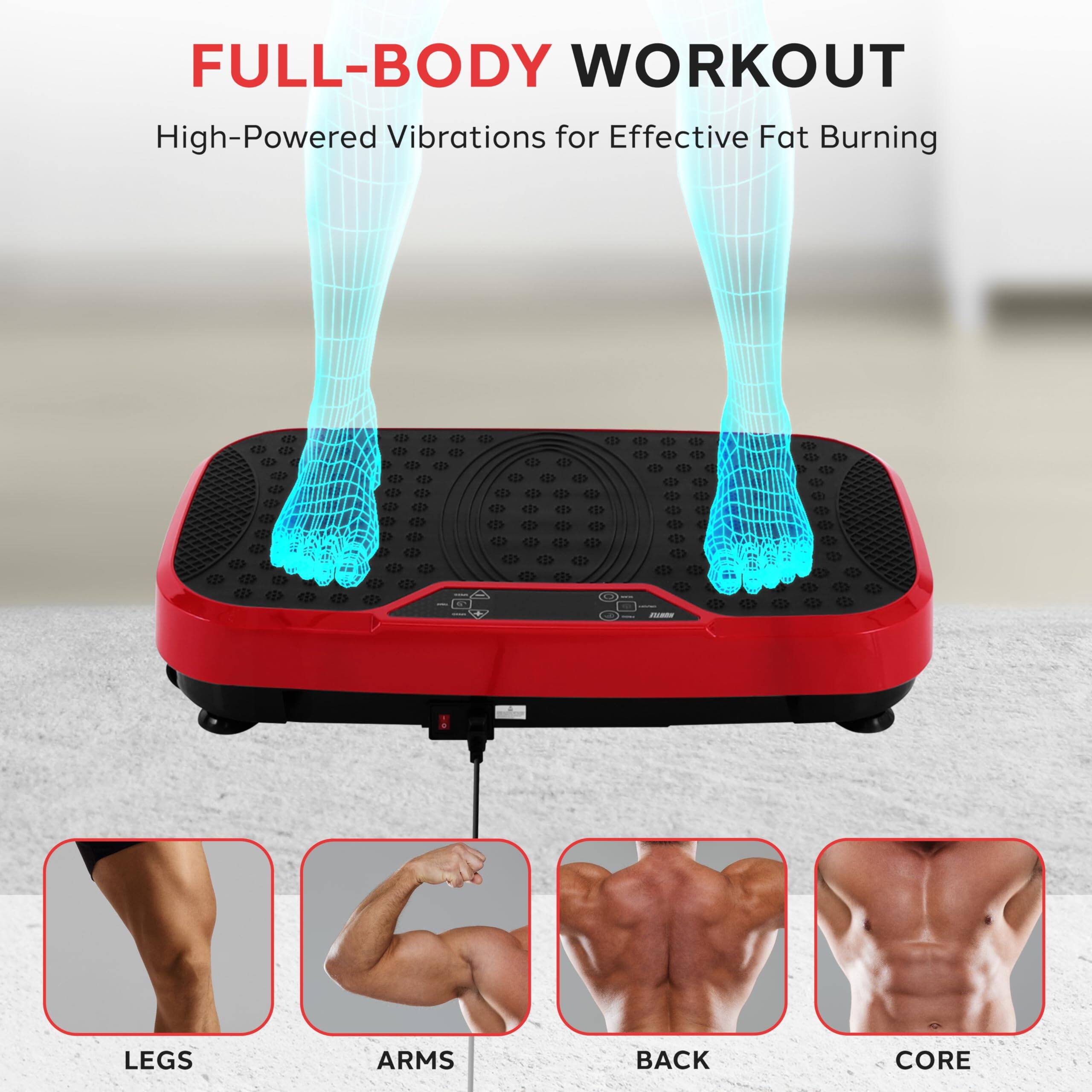 FULL-BODY WORKOUT  
High-Powered Vibrations for Effective Fat Burning  

LEGS  
ARMS  
BACK  
CORE