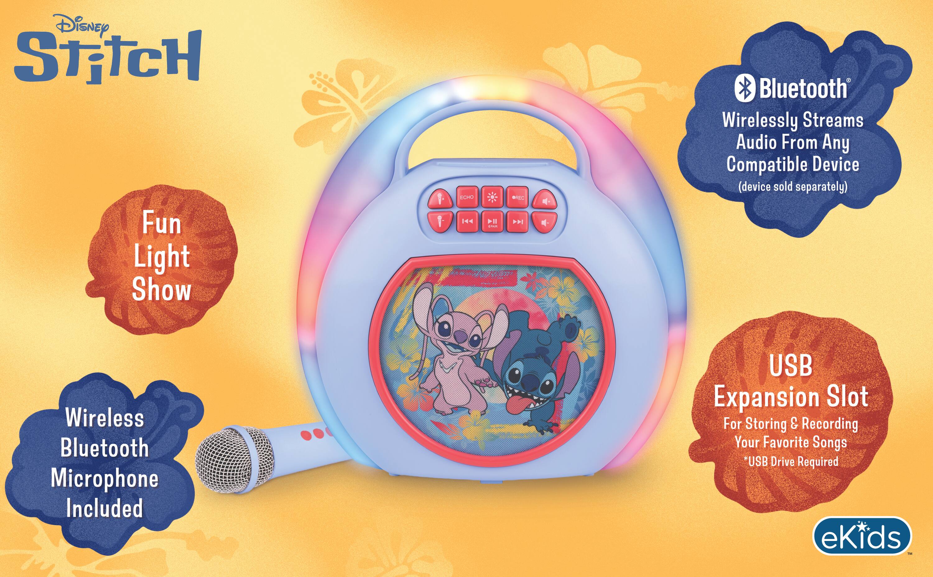 Disney Stitch Fun Light Show

ECHO VII CONTAIN

Bluetooth Wirelessly Streams Audio From Any Compatible Device (device sold separately)

Wireless Bluetooth Microphone Included

USB Expansion Slot For Storing & Recording Your Favorite Songs USB Drive Required

eKids