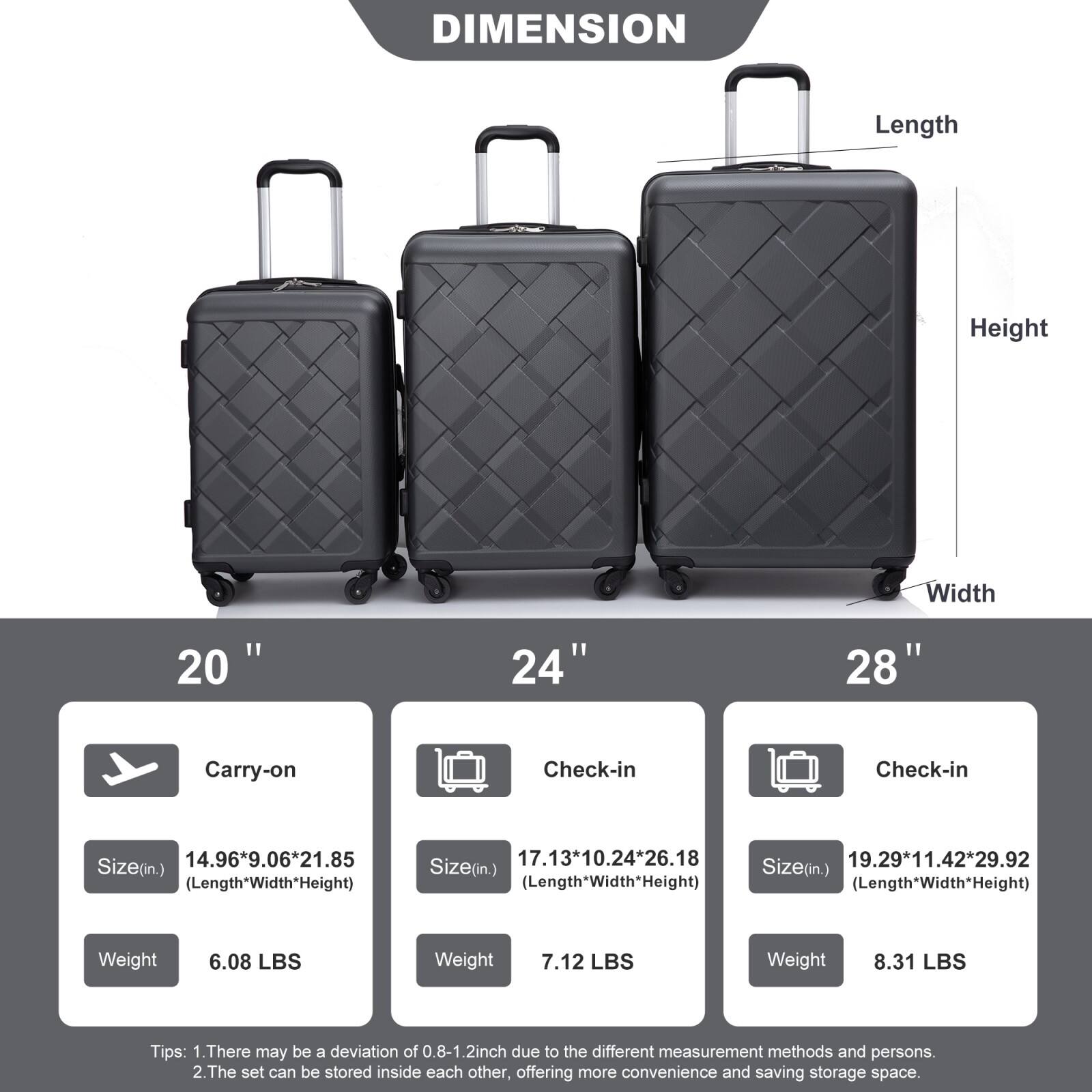 **DIMENSION**

- **20" Carry-on**
  - Size (in): 14.96" x 9.06" x 21.85" (Length x Width x Height)
  - Weight: 6.08 LBS

- **24" Check-in**
  - Size (in): 17.13" x 10.24" x 26.18" (Length x Width x Height)
  - Weight: 7.12 LBS

- **28" Check-in**
  - Size (in): 19.29" x 11.42" x 29.92" (Length x Width x Height)
  - Weight: 8.31 LBS

**Tips:**
1. There may be a deviation of 0.8-1.2 inch due to the different measurement methods and persons.
2. The set can be stored inside each other, offering more convenience and saving storage space.
