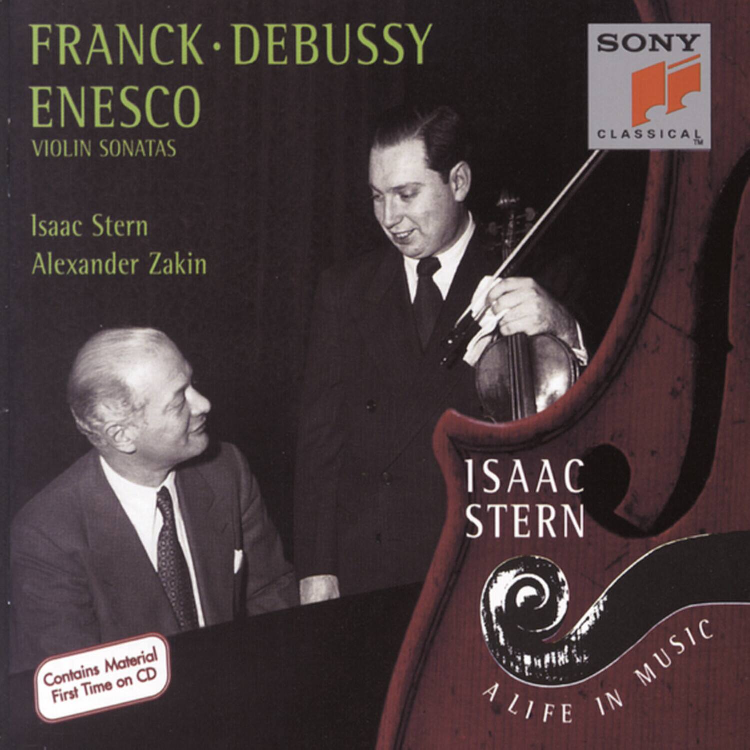 FRANCK • DEBUSSY • ENESCO  
VIOLIN SONATAS  

Isaac Stern  
Alexander Zakin  

Contains Material First Time on CD  

ISAAK STERN  
ALIFE IN MUSIC  

SONY  
CLASSICAL
