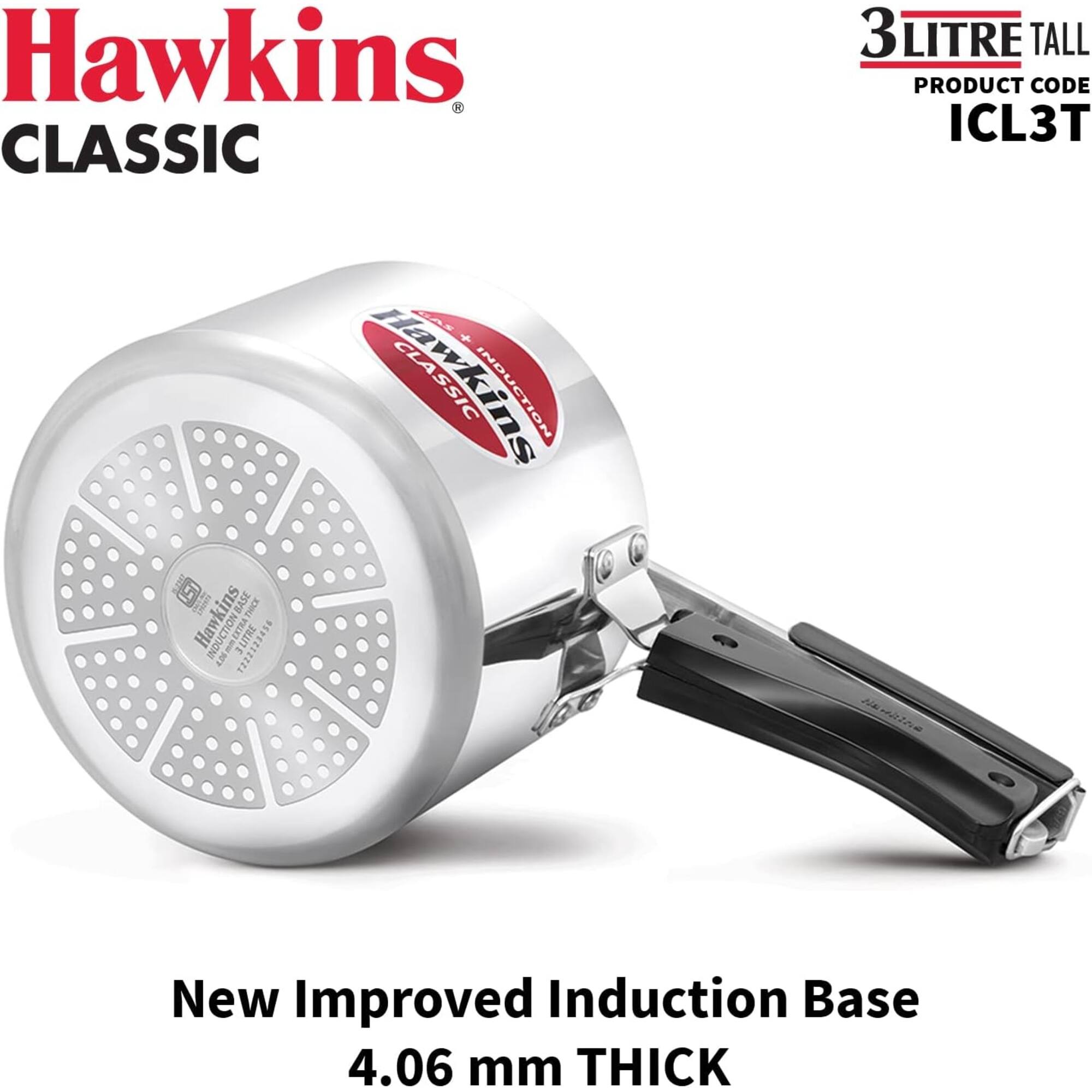 Hawkins CLASSIC  
3 LITRE TALL  
PRODUCT CODE ICL3T  
USD COMICS kins BASE THICK Hawkins INDUCTION 907 EXTRA 3 LITRE  
GAS + CLASSIC INDUCTION  
New Improved Induction Base 4.06 mm THICK