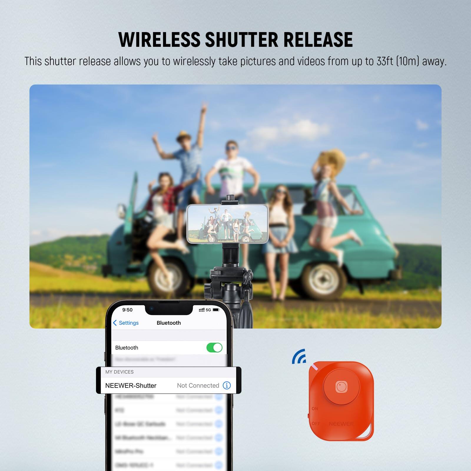 **WIRELESS SHUTTER RELEASE**

This shutter release allows you to wirelessly take pictures and videos from up to 33ft (10m) away.

---

**Bluetooth Settings**

- Bluetooth: ON
- MY DEVICES
  - NEWEER-Shutter: Not Connected

---

**NEWEER-Shutter**

- ON/OFF switch
- Bluetooth icon
