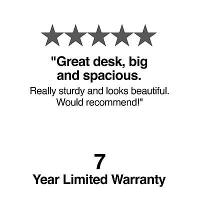 "Great desk, big and spacious. Really sturdy and looks beautiful. Would recommend!"

7 Year Limited Warranty
