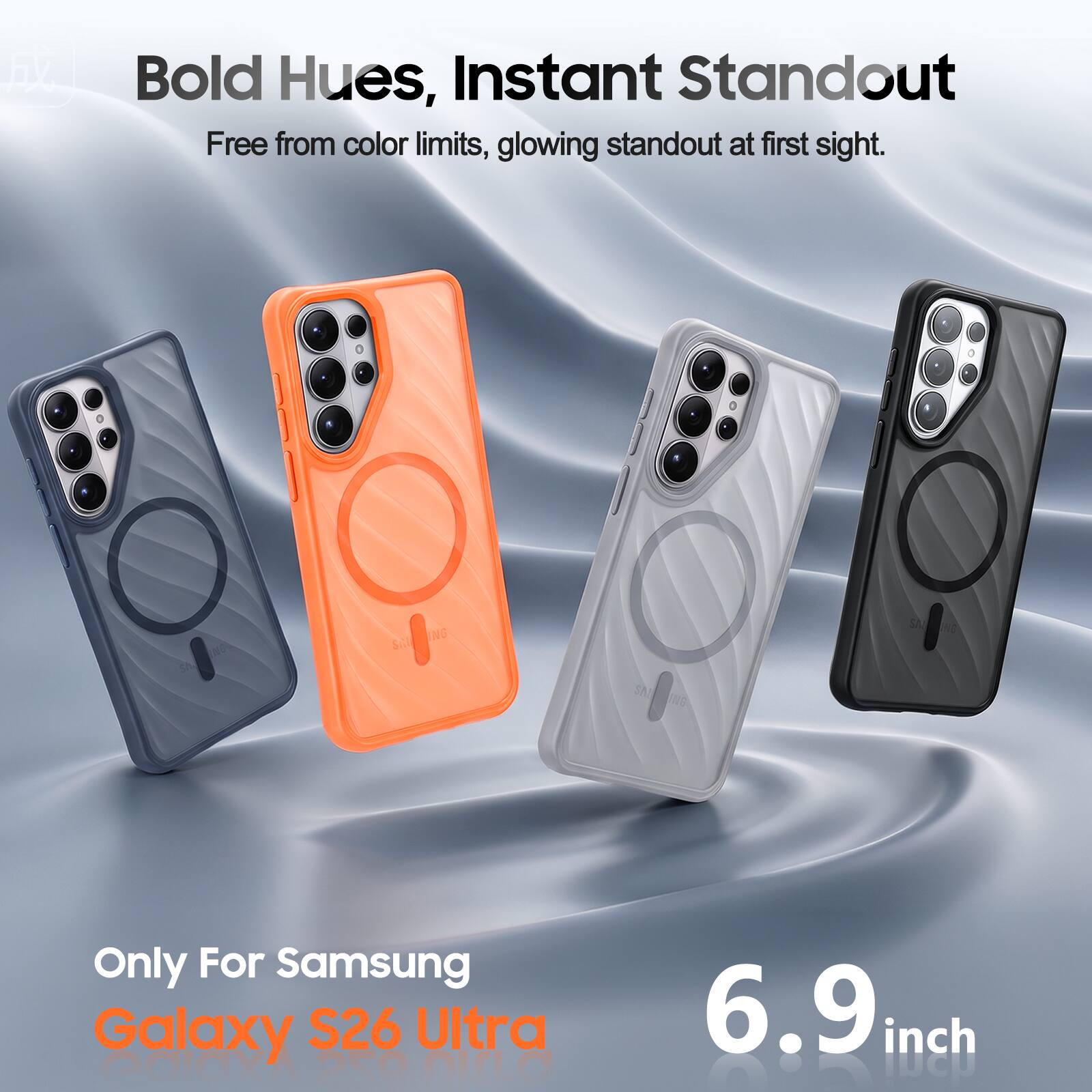 Bold Hues, Instant Standout  
Free from color limits, glowing standout at first sight.  

Only For Samsung Galaxy S26 Ultra  
6.9 inch