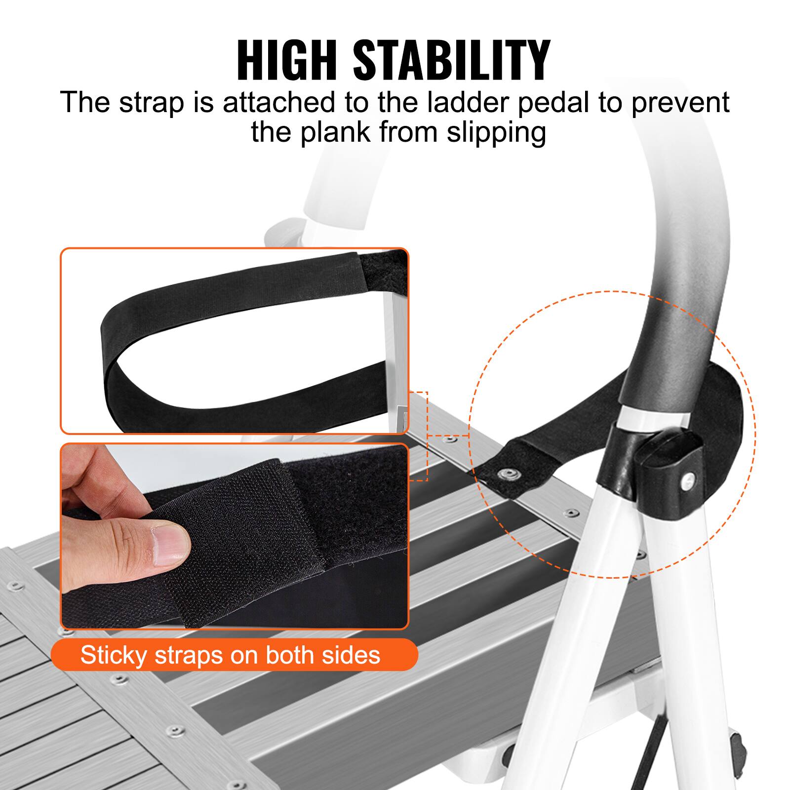 HIGH STABILITY  
The strap is attached to the ladder pedal to prevent the plank from slipping  

Sticky straps on both sides
