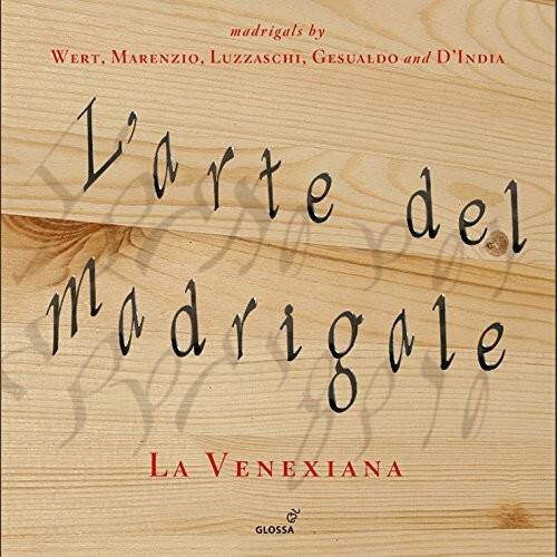 madrigals by  
WERT, MARENZIO, LUZZASCHI, GESUALDO and D'INDIA  

L'arte del madrigale  

La VENEXIANA  

GLOSSA