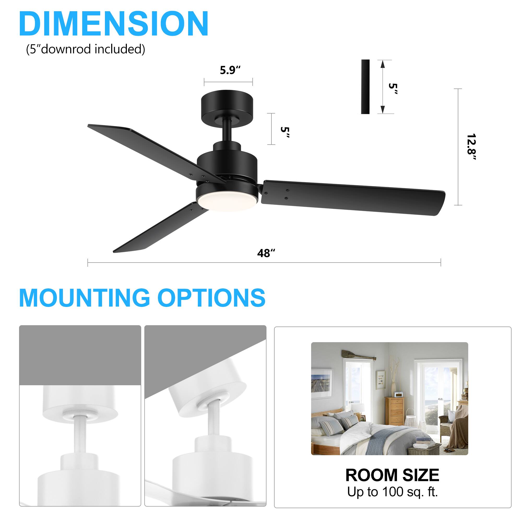 **DIMENSION**  
(5" downrod included)  
- 5.9"  
- 5"  
- 5"  
- 12.8"  
- 48"  

**MOUNTING OPTIONS**  

**ROOM SIZE**  
Up to 100 sq. ft.