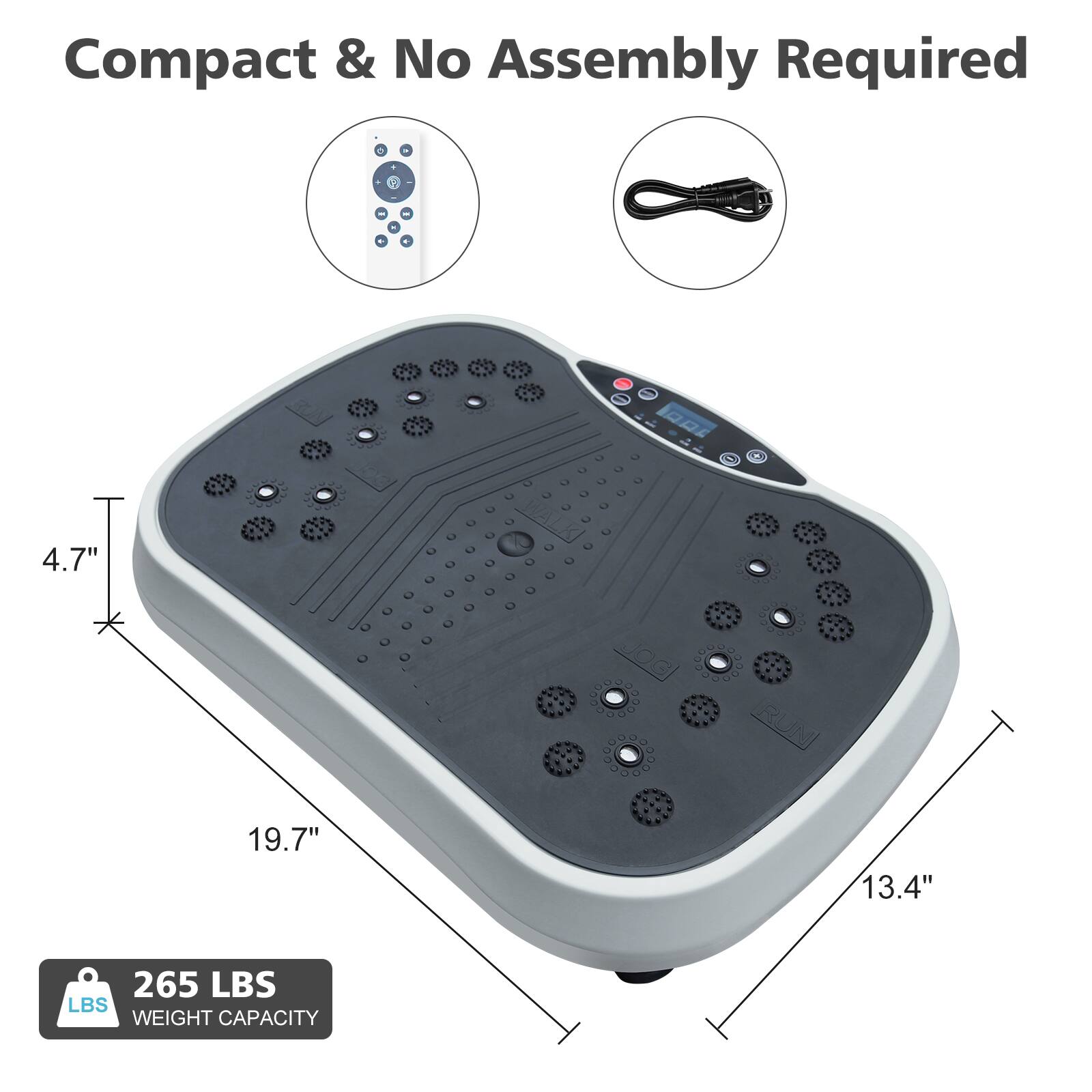 Compact & No Assembly Required  
4.7" x 19.7" x 13.4"  
265 LBS WEIGHT CAPACITY