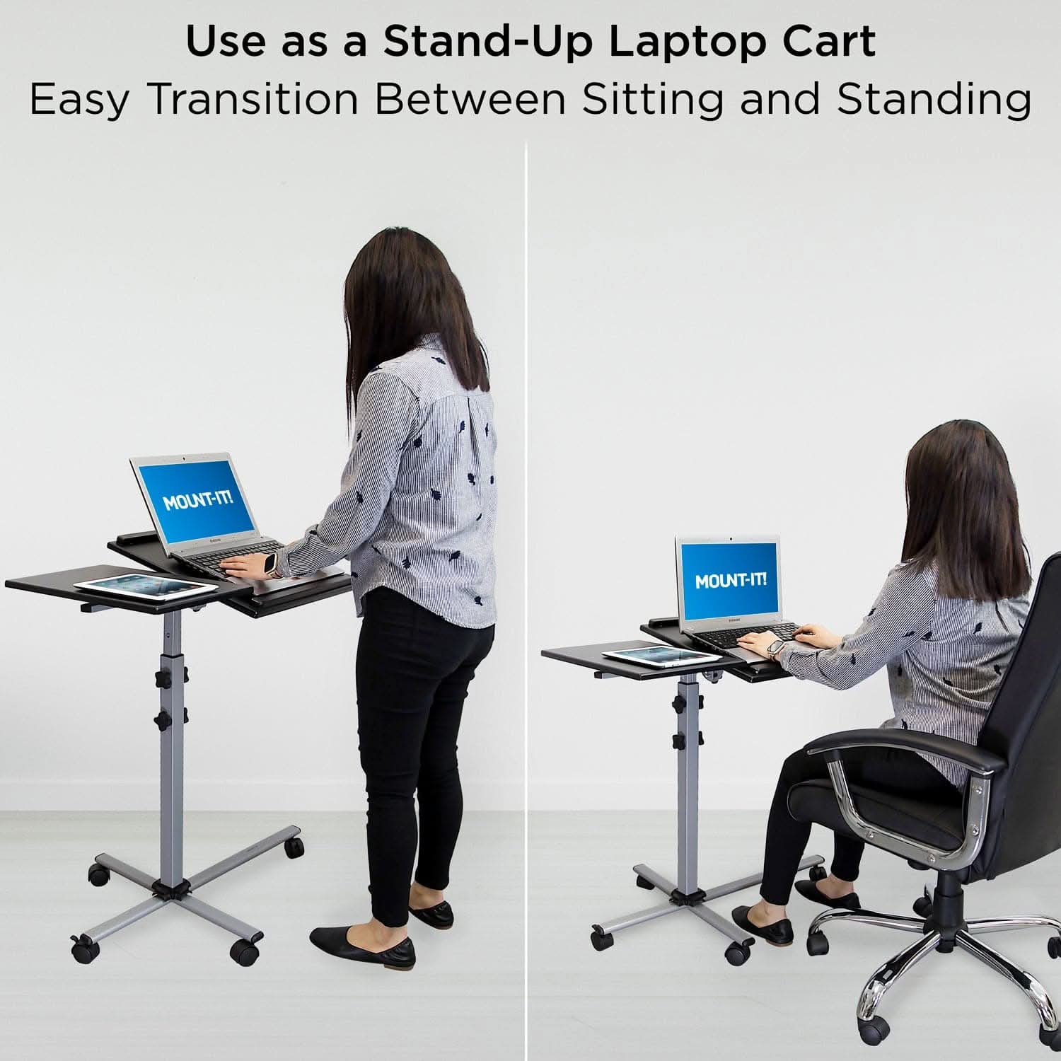 Use as a Stand-Up Laptop Cart  
Easy Transition Between Sitting and Standing  
MOUNT-IT!