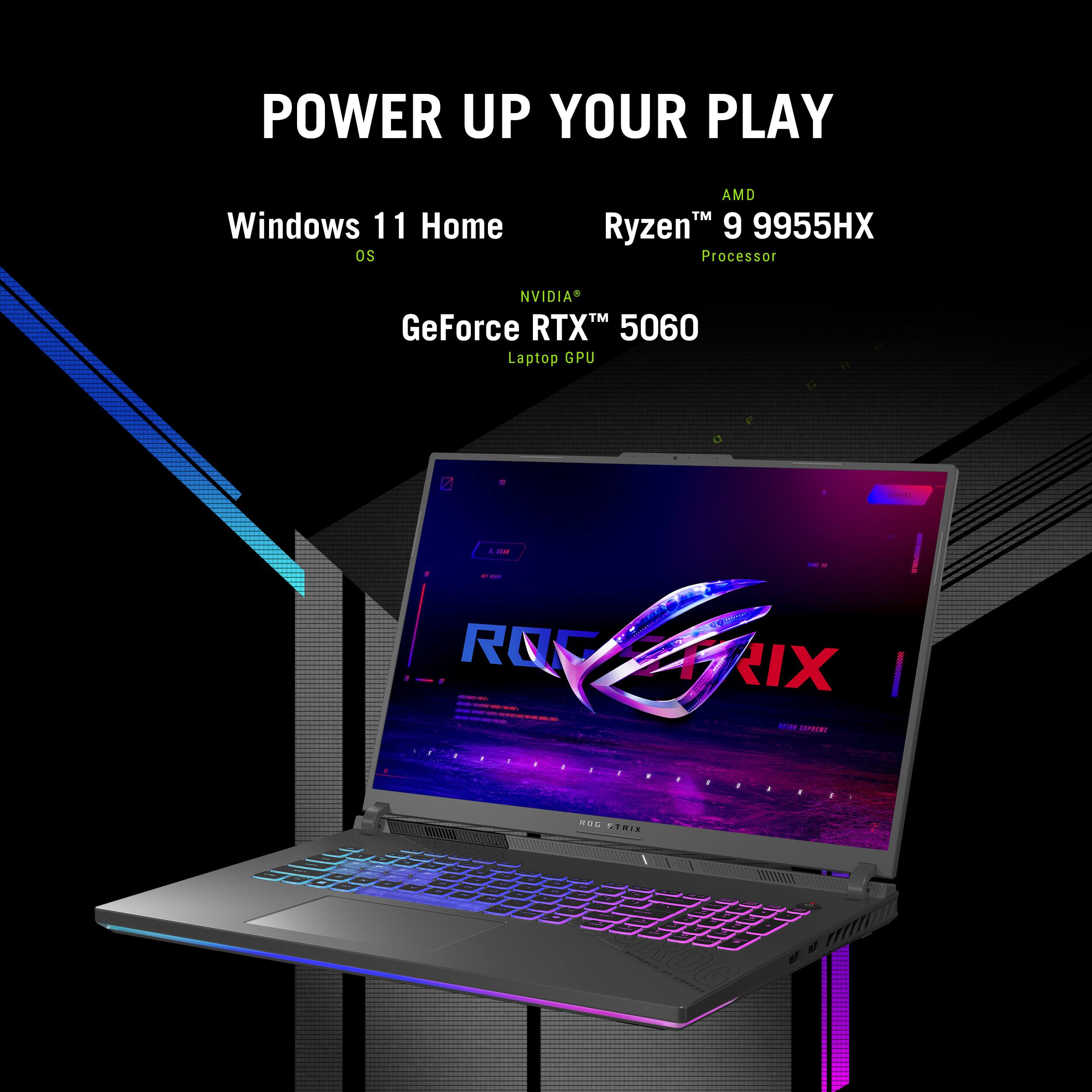 POWER UP YOUR PLAY

Windows 11 Home OS

AMD Ryzen™ 9 9955HX Processor

NVIDIA® GeForce RTX™ 5060 Laptop GPU

ROG Zephyrus G14