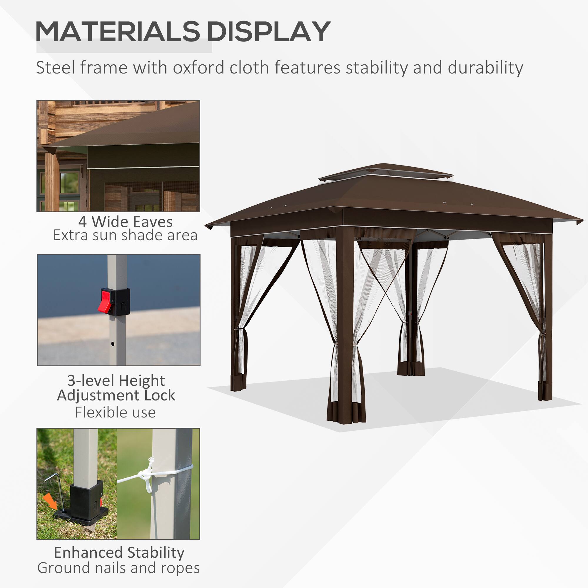 MATERIALS DISPLAY

Steel frame with oxford cloth features stability and durability

4 Wide Eaves
Extra sun shade area

3-level Height Adjustment Lock
Flexible use

Enhanced Stability
Ground nails and ropes