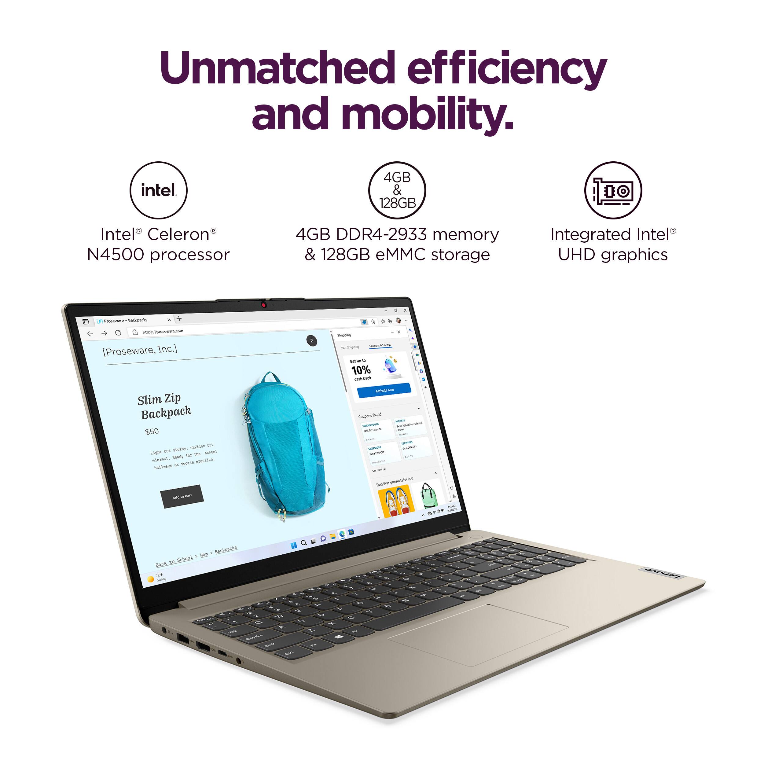 Unmatched efficiency and mobility. Intel 4GB & 128GB Intel* Celeron* N4500 processor 4GB DDR4-2933 memory & 128GB eMMC storage Integrated Intel UHD graphics - Sacon + - [Proseware, Inc.] E - - - u 10% - - + Slim Zip Backpack $50 mo - - - - L - - DAAC - - - - NerTanos - - - I - - - phing\_tcse - .... - SATURAS - T Sta SArE .. I - S a - i - - - T -  - - -  - S - - A   - - - - -  S A