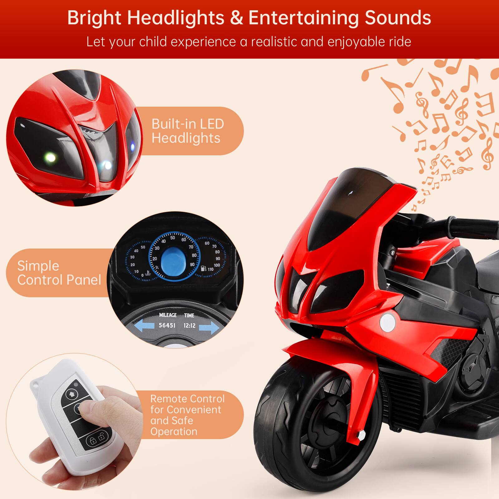 Bright Headlights & Entertaining Sounds  
Let your child experience a realistic and enjoyable ride

- Built-in LED Headlights
- Simple Control Panel
- Remote Control for Convenient and Safe Operation
