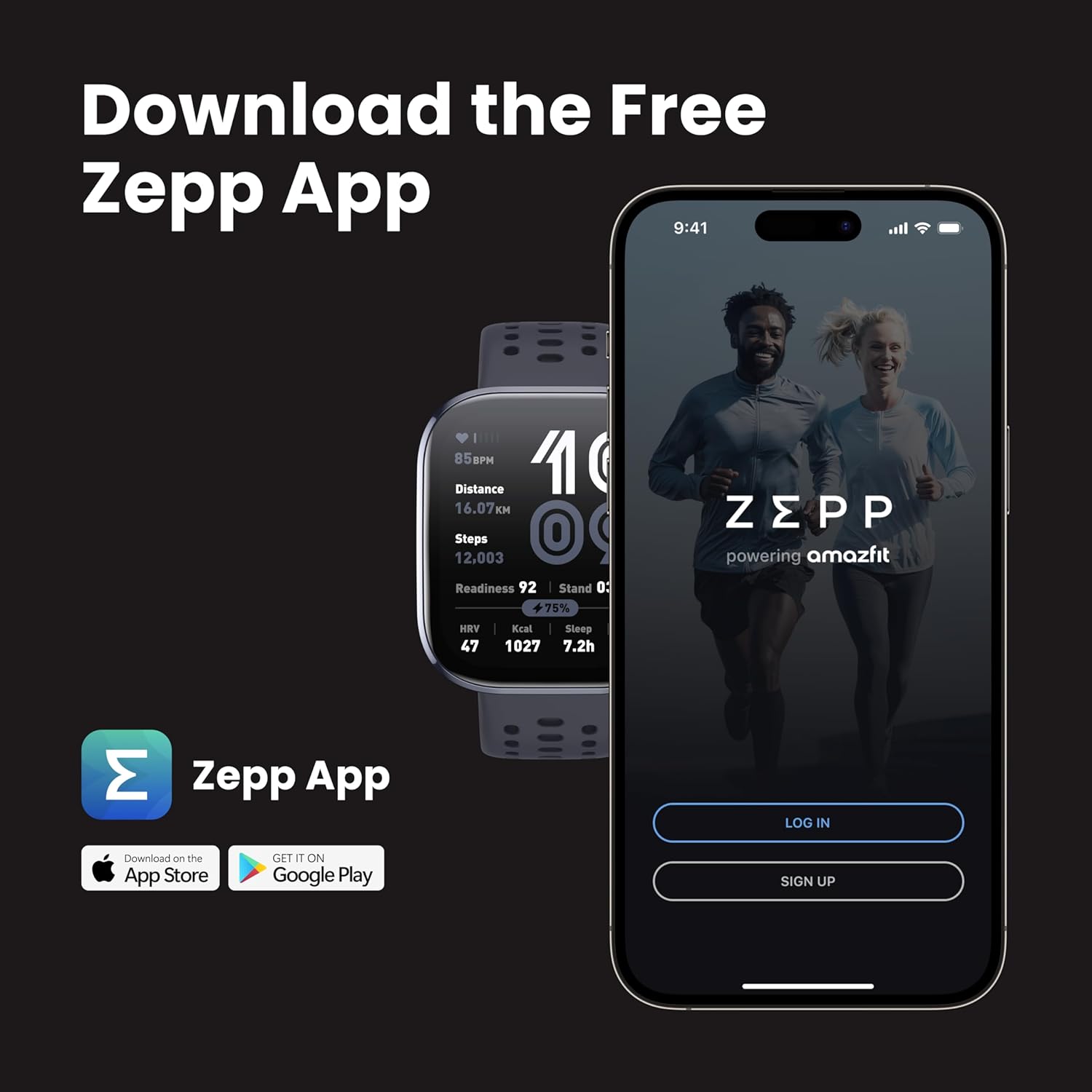 Download the Free Zepp App

Zepp App

Download on the App Store
GET IT ON Google Play

9:41
85M
Distance 16.07km
Steps 12,003
Readiness 92
HRV 47
Kcal 1027
Sleep 7.2h

Stand 75%

LOG IN
SIGN UP