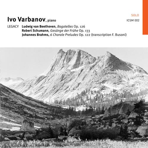Ivo Varbanov, piano  
SOLO  
ICSM 002  

LEGACY  
Ludwig van Beethoven, Bagatelles Op. 126  
Robert Schumann, Gesänge der Frühe Op. 133  
Johannes Brahms, 6 Chorale Preludes Op. 122 (transcription F. Busoni)