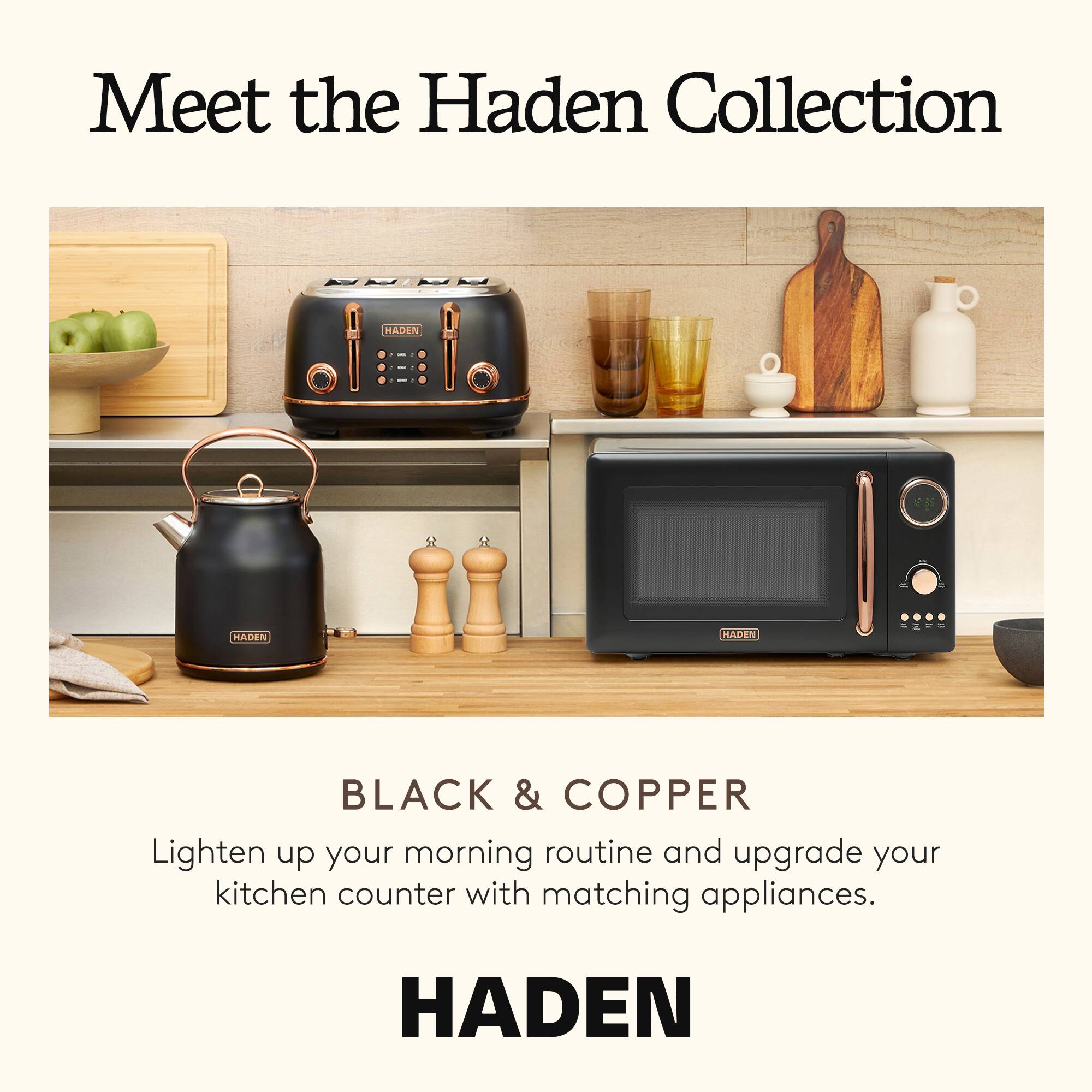 Meet the Haden Collection

BLACK & COPPER

Lighten up your morning routine and upgrade your kitchen counter with matching appliances.

HADEN
