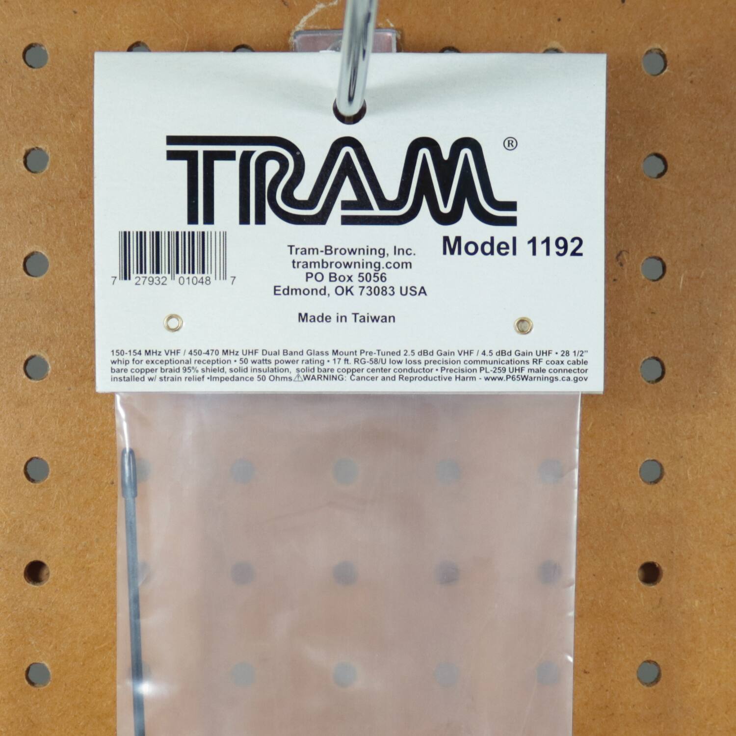TRAM  
Tram-Browning, Inc.  
Model 1192  
tram-browning.com  
PO Box 5056  
Edmond, OK 73083 USA  
Made in Taiwan  

150-154 MHz VHF / 450-470 MHz UHF Dual Band Glass Mount Pre-Tuned 2.5 dBi Gain VHF / 4.5 dBi Gain UHF  
28 1/2" whip for exceptional reception  
50 watts power rating  
17 ft. RG-58/U low loss precision communications RF coax cable  
bare copper braid, 35% shield, solid insulation, solid bare copper center conductor  
Precision PL-259 UHF male connector installed w/ strain relief  
Impedance 50 Ohms  

WARNING: Cancer and Reproductive Harm - www.P65Warnings.ca.gov