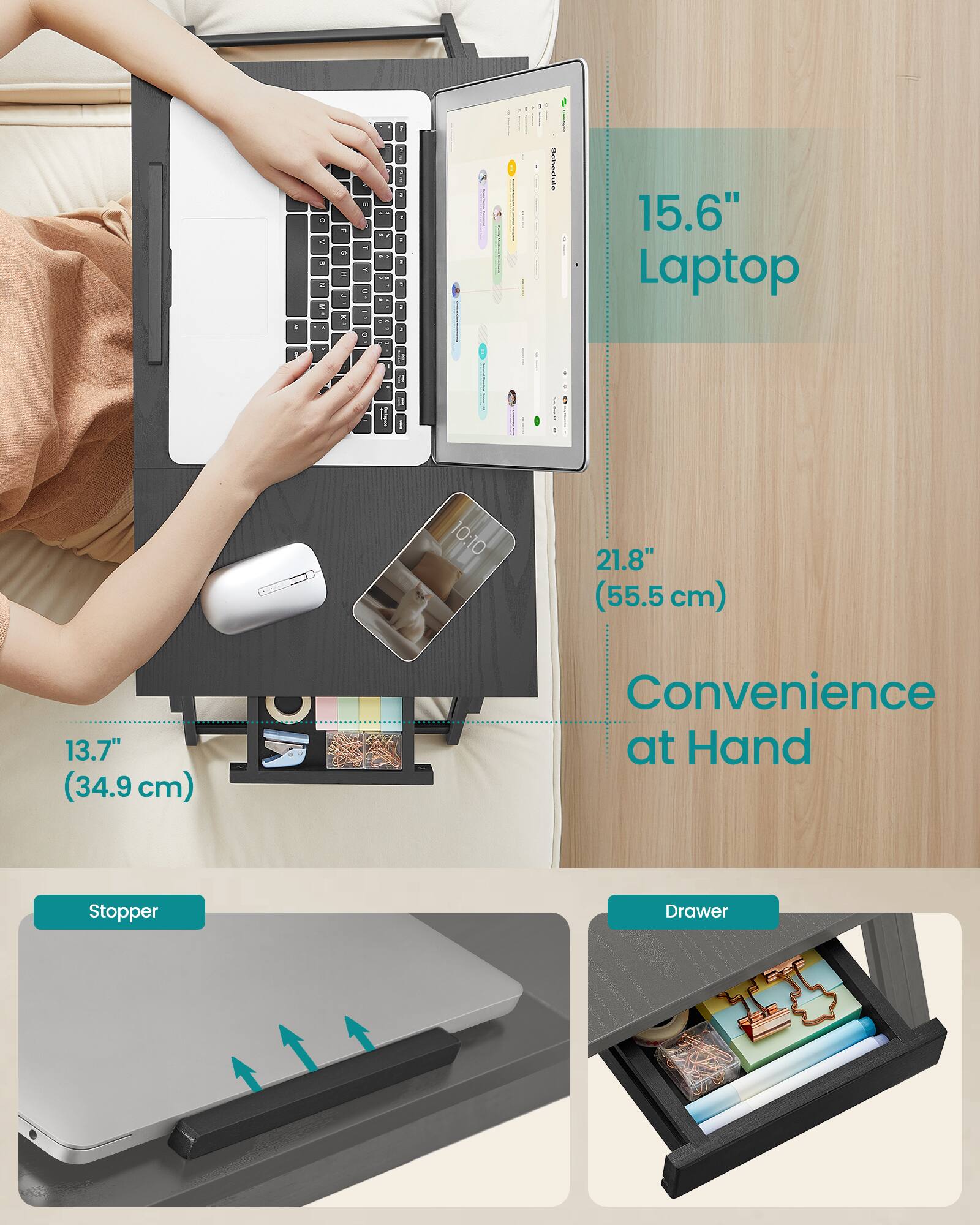 15.6" Laptop  
21.8" (55.5 cm)  
13.7" (34.9 cm)  
Convenience at Hand  
Stopper  
Drawer