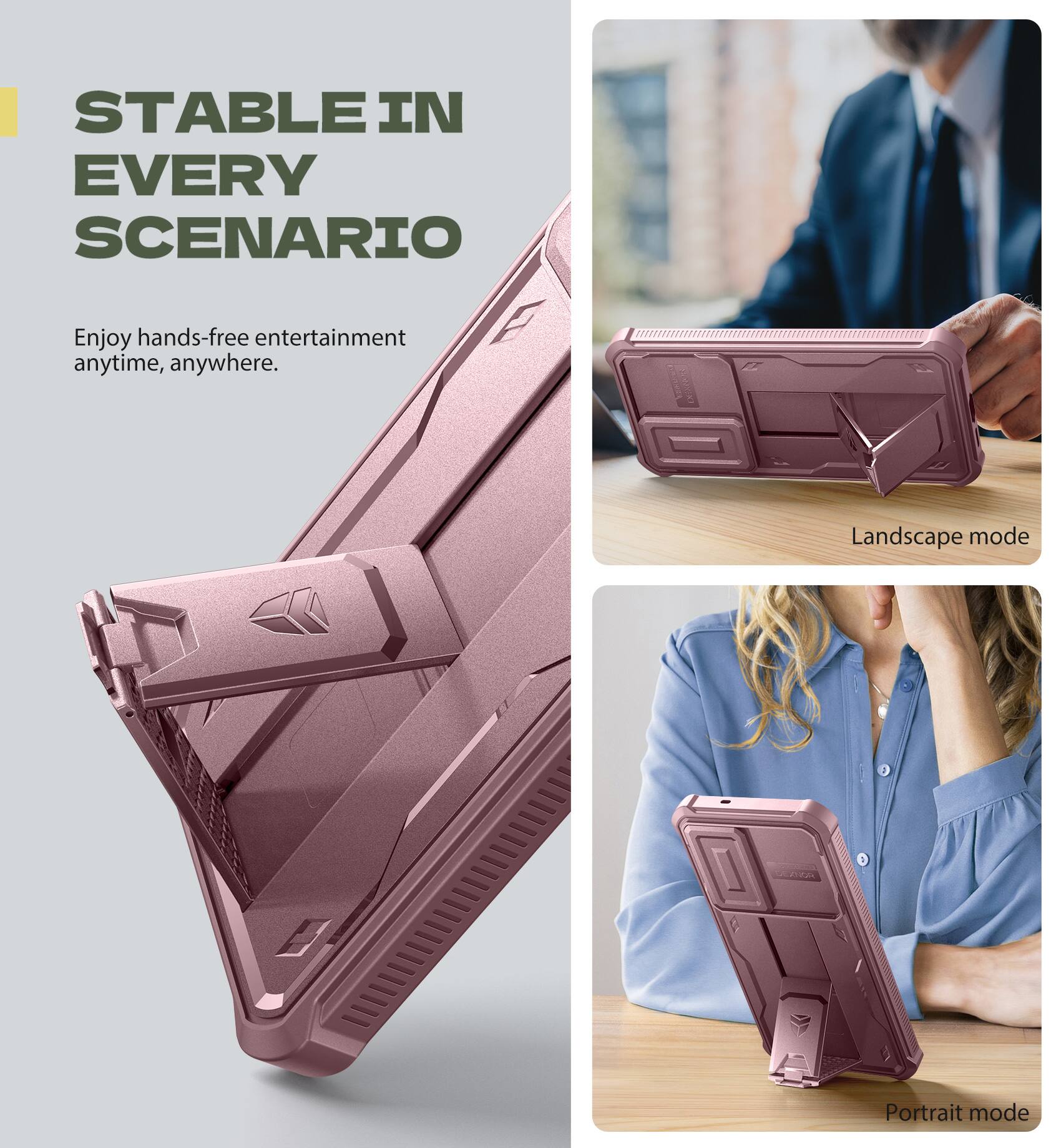 STABLE IN EVERY SCENARIO

Enjoy hands-free entertainment anytime, anywhere.

Landscape mode

Portrait mode