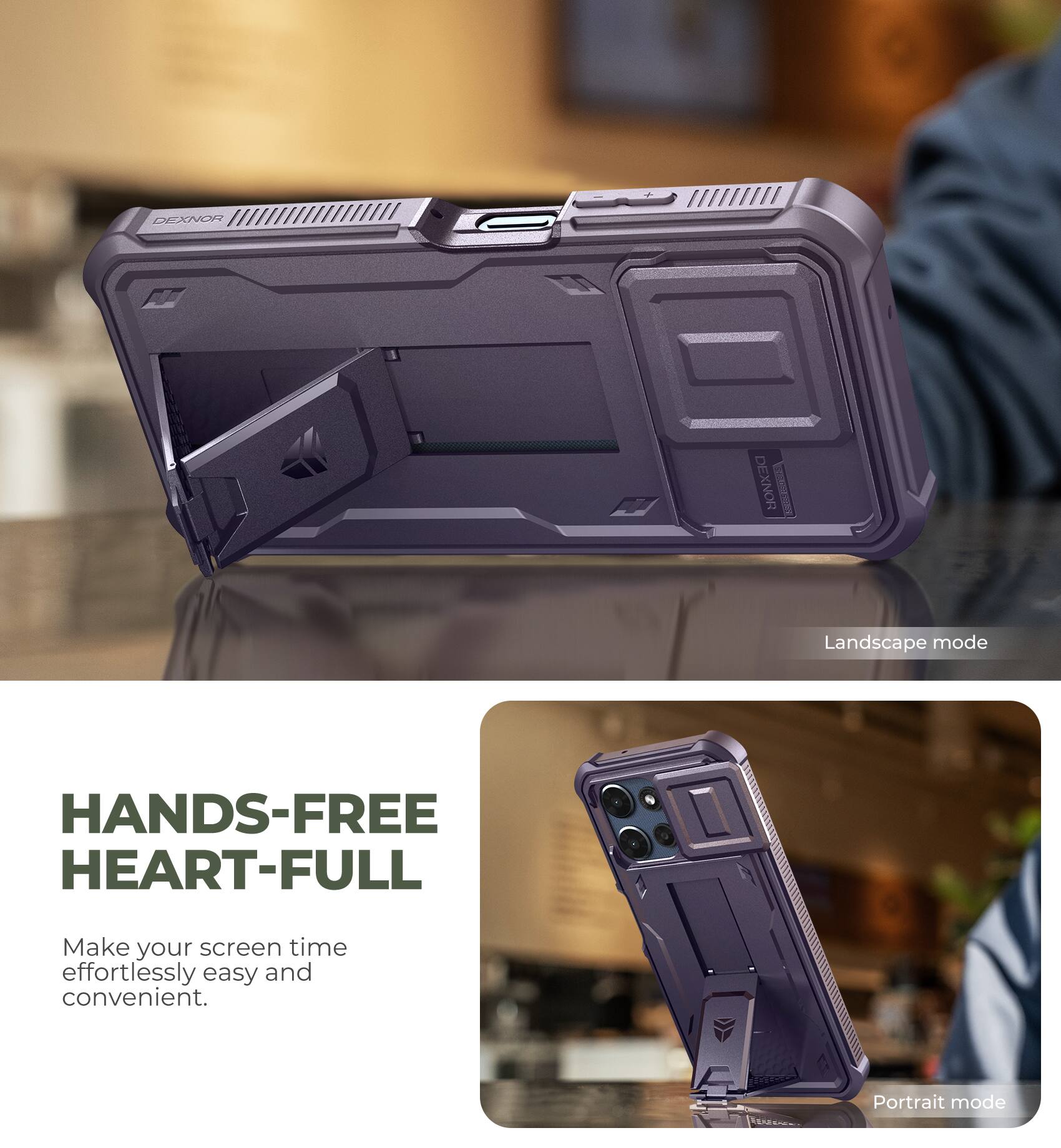 LEXNOR F DEXNOR | Landscape mode

HANDS-FREE HEART-FULL

Make your screen time effortlessly easy and convenient.

Portrait mode