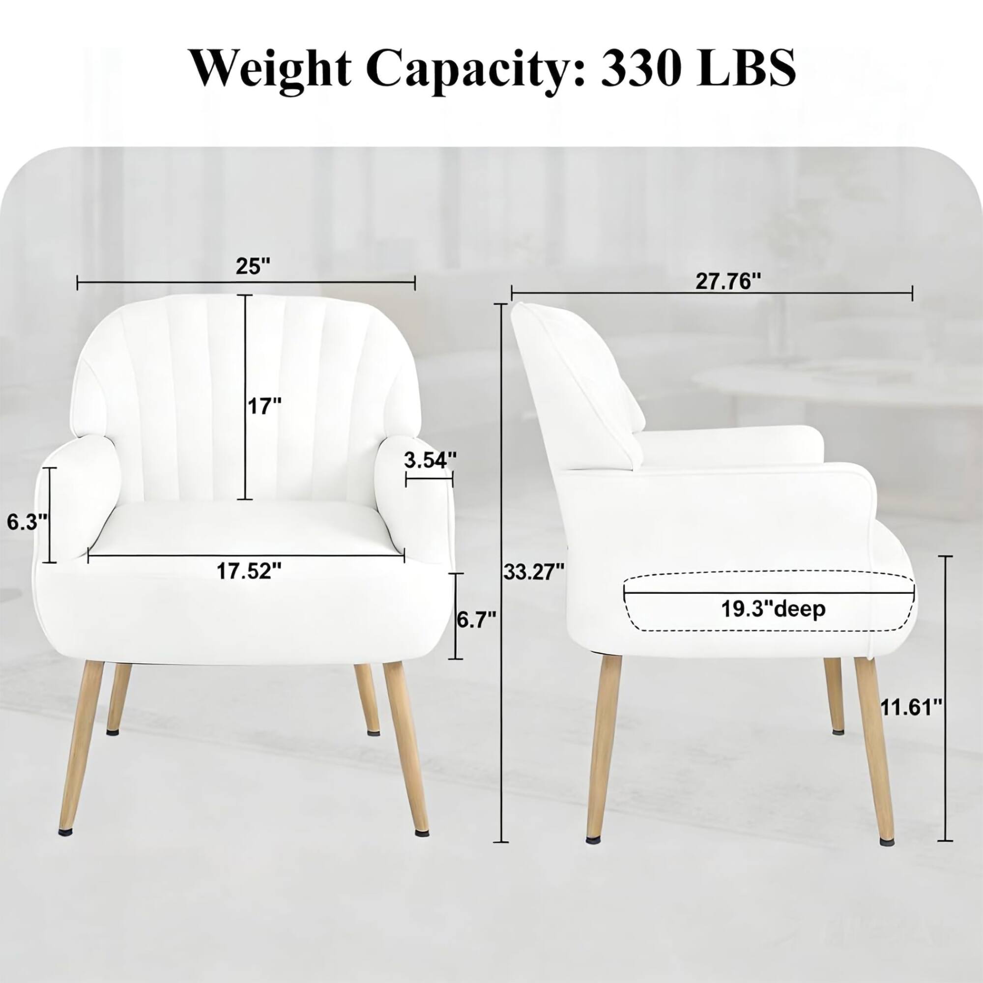 Weight Capacity: 330 LBS

25"  
27.76"  
17"  
3.54"  
6.3"  
17.52"  
33.27"  
6.7"  
19.3" deep  
11.61"