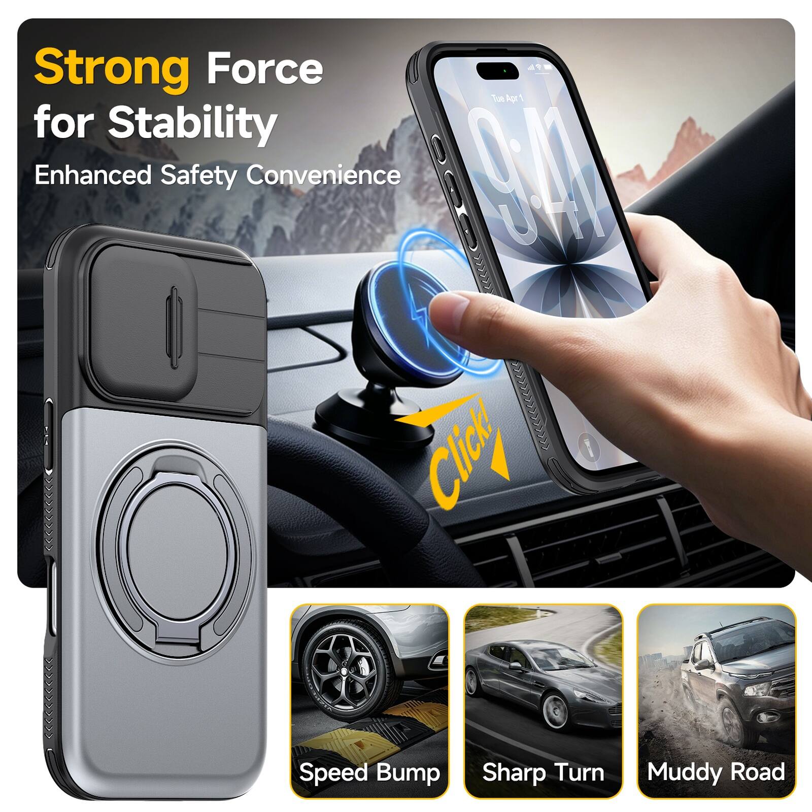 Strong Force for Stability  
Enhanced Safety Convenience  
Speed Bump  
Sharp Turn  
Muddy Road